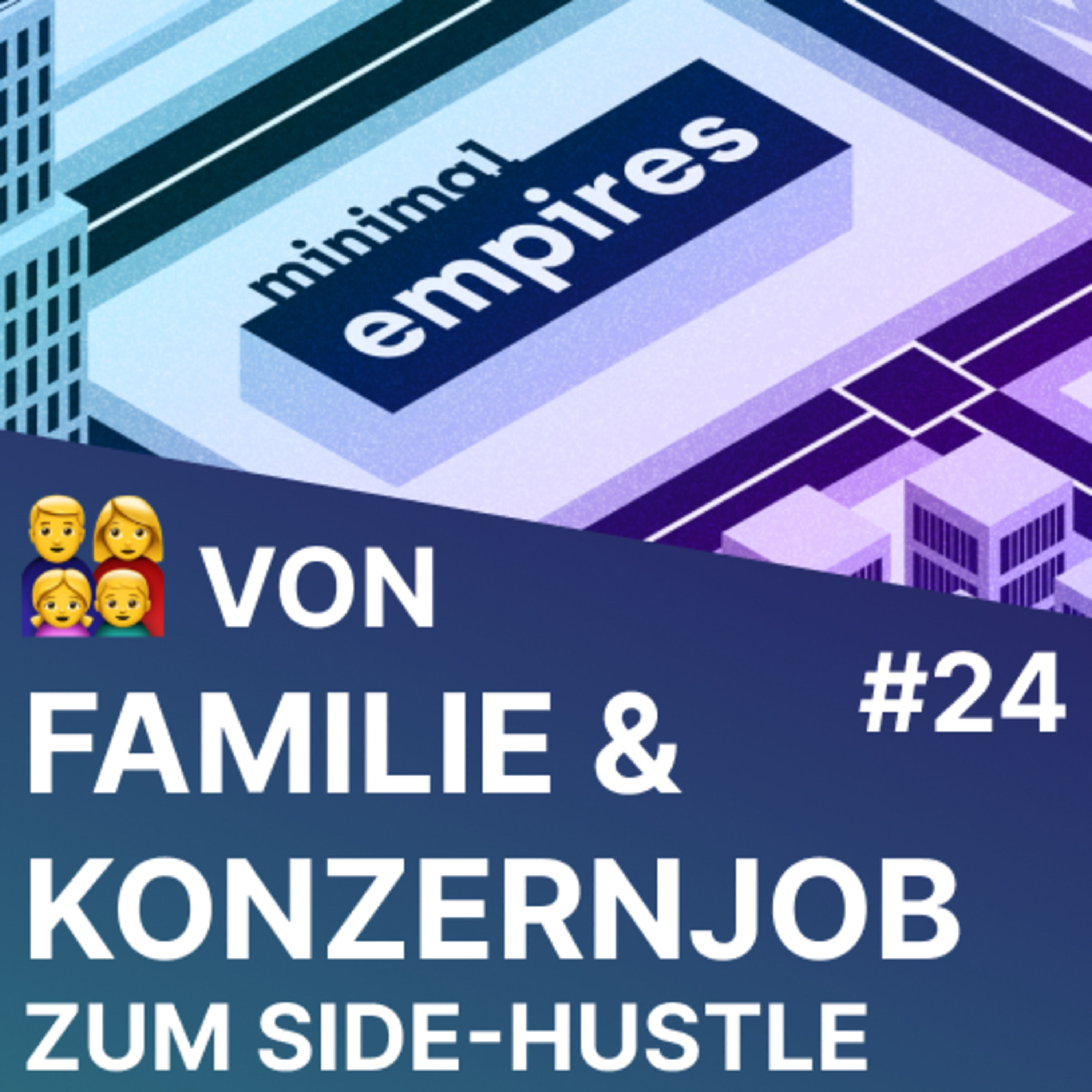 👨‍👩‍👧‍👦 Familie, Konzernjob & Side-Hustle: Zeitmanagement & Ideen | Minimal Empires Folge 24