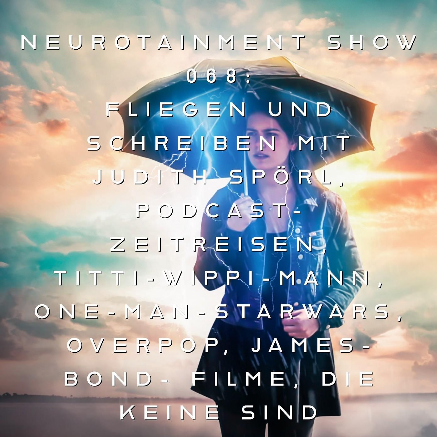 Fliegen und Schreiben mit Judith Spörl, Podcast-Zeitreisen, Titti Wippi Mann, One-Man-Star Wars, Overpop, James Bond Filme, die keine sind