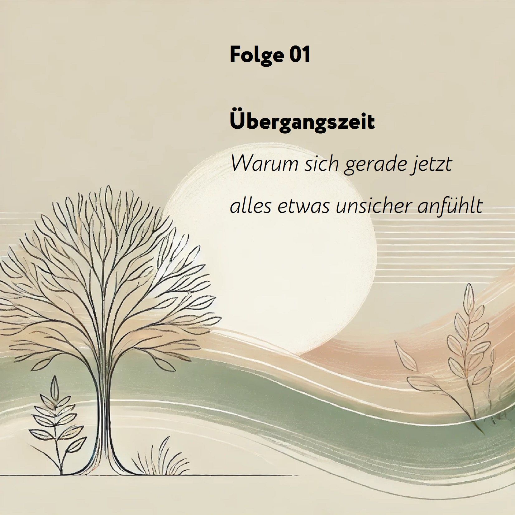 Folge 01: Übergangszeit – Warum sich gerade jetzt alles etwas unsicher anfühlt