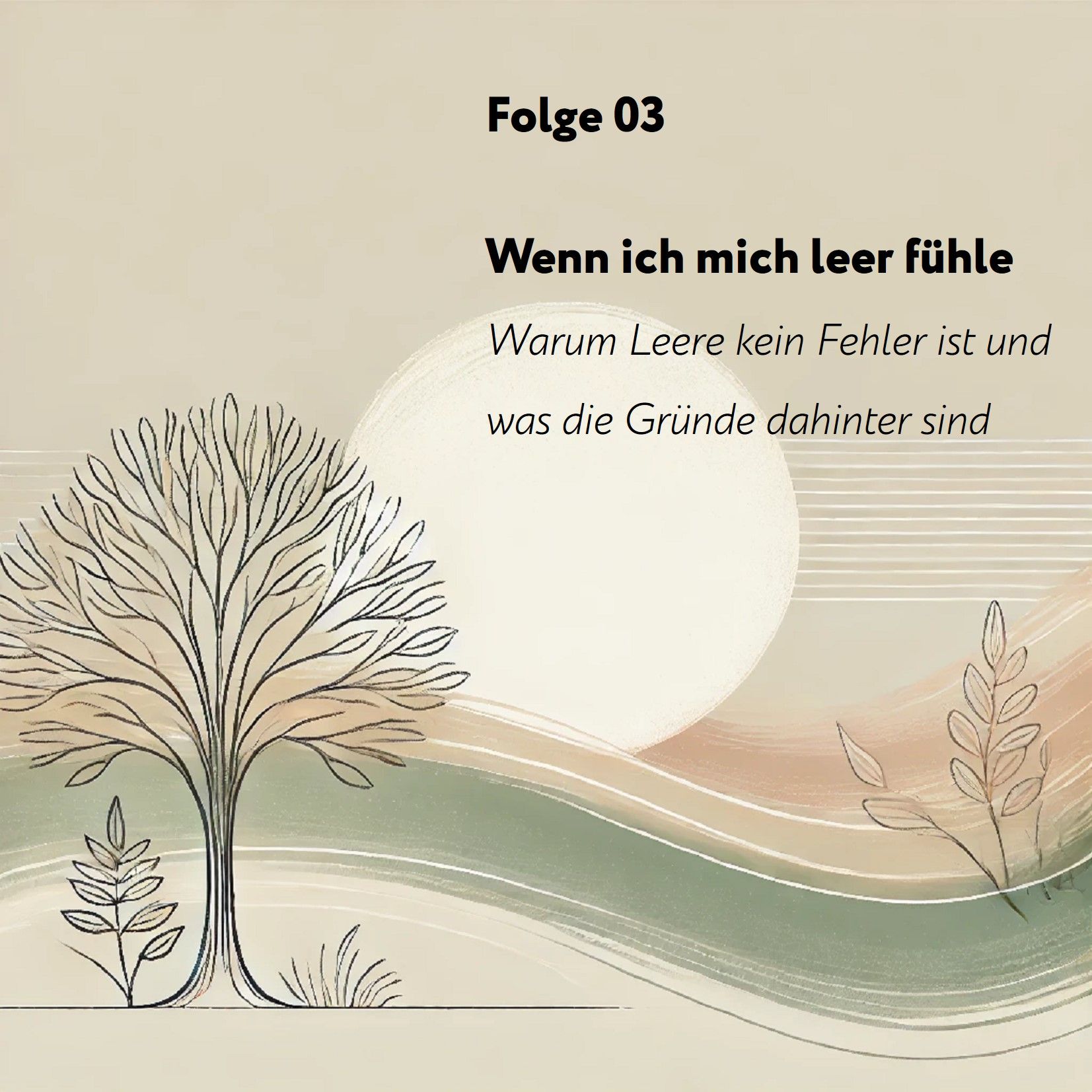 Folge 03: Wenn ich mich leer fühle – Warum Leere kein Fehler ist und was die Gründe dahinter sind