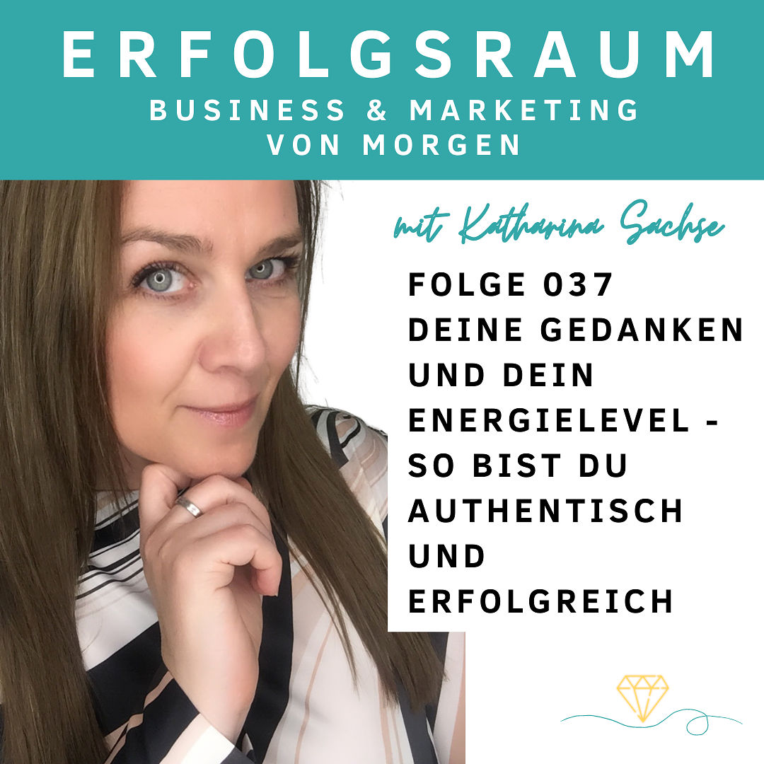 Folge 037 - Deine Gedanken und dein Energielevel - so bist du authentisch und erfolgreich