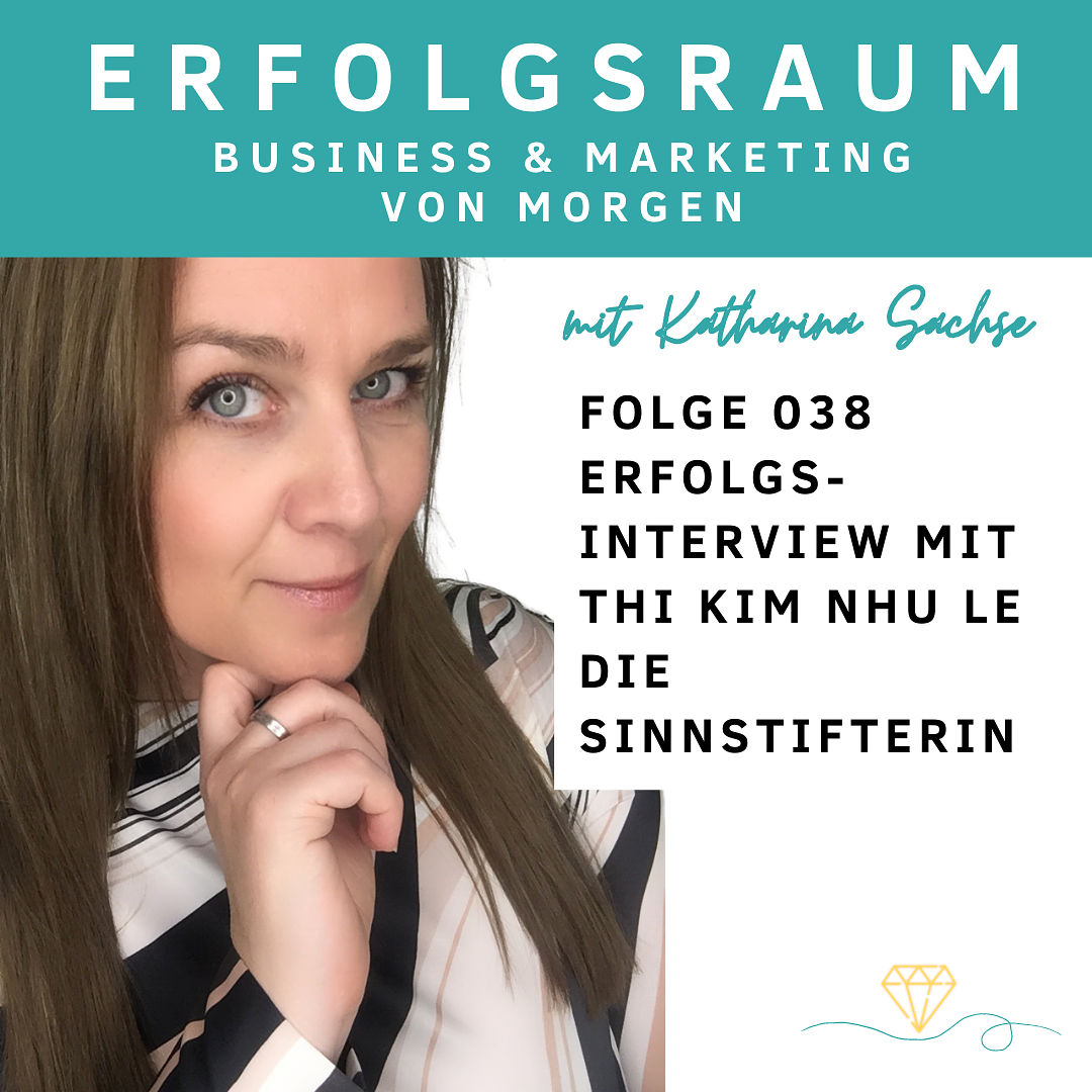 Folge 038 - Erfolgsinterview mit Thi Kim Nhu Le - die Sinnstifterin