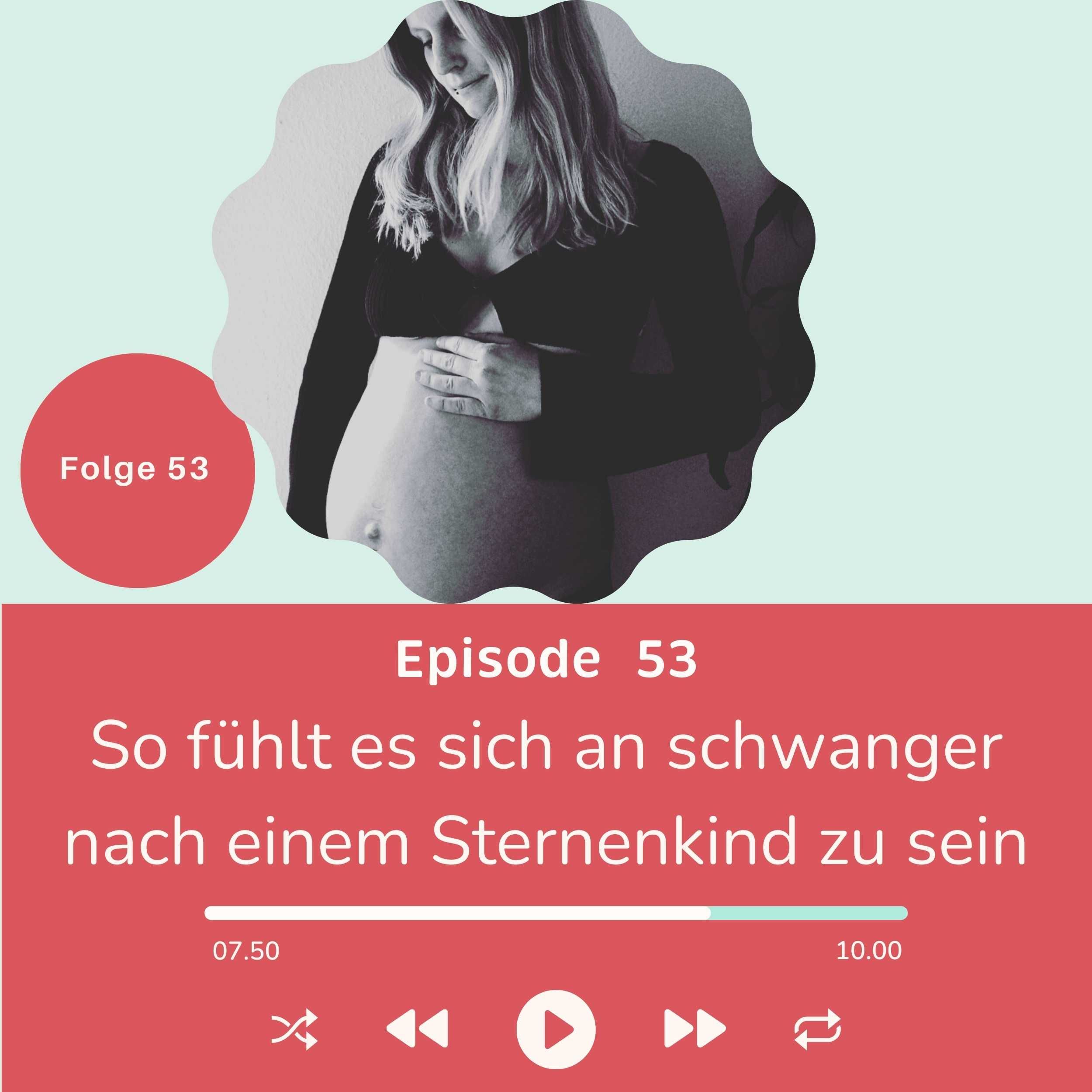 Folge 053 - So fühlt sich die Schwangerschaft nach einem Sternenkind an
