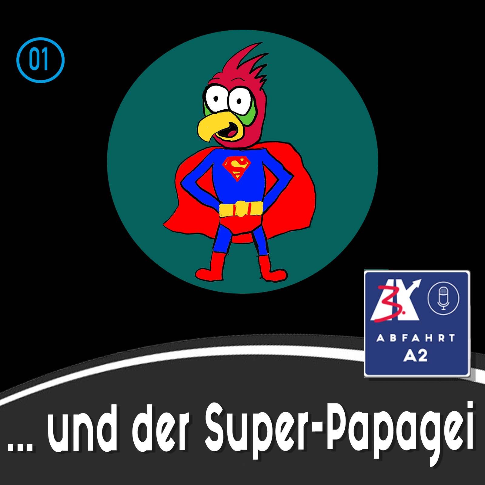 Folge 1 - Abfahrt A2 und der Super-Papagei