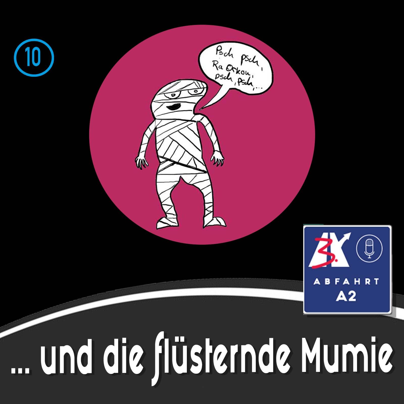 Folge 10 - Abfahrt A2 und die flüsternde Mumie