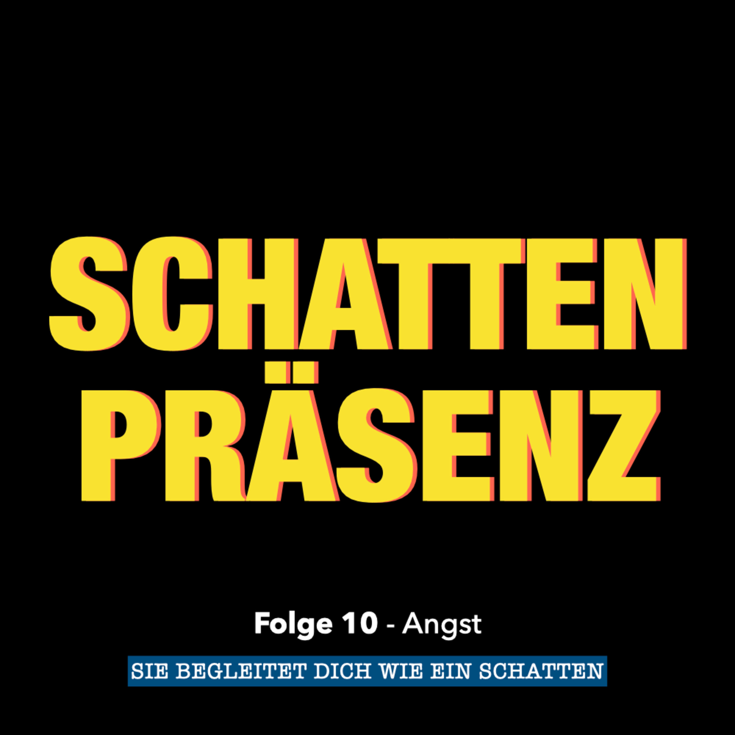Folge 10: Angst - Sie begleitet dich wie ein Schatten