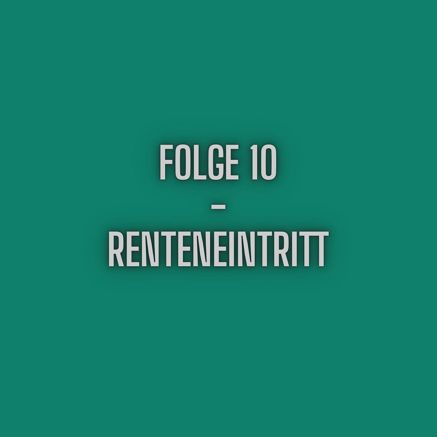 Folge 10 - Renteneintritt