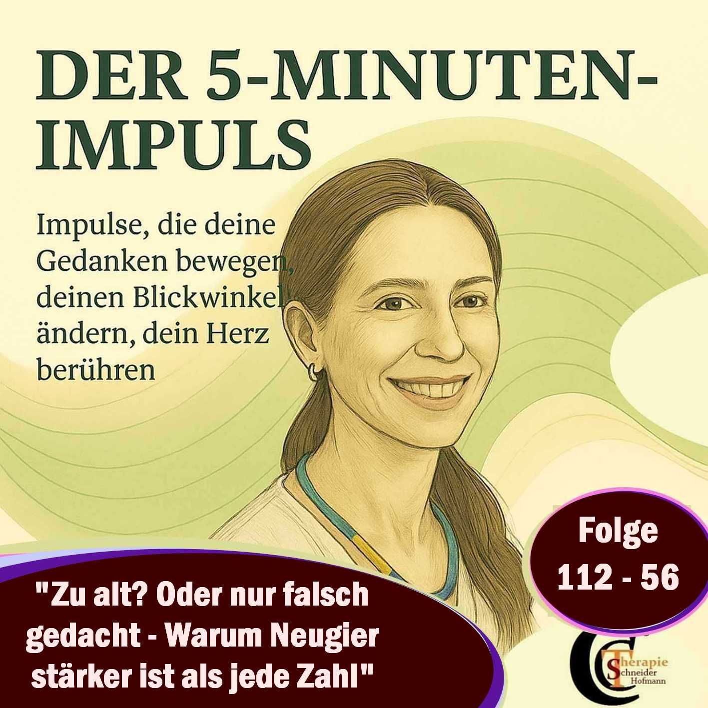 Folge #112-56: "Zu alt? Oder nur falsch gedacht - Warum Neugier stärker ist als jede Zahl"