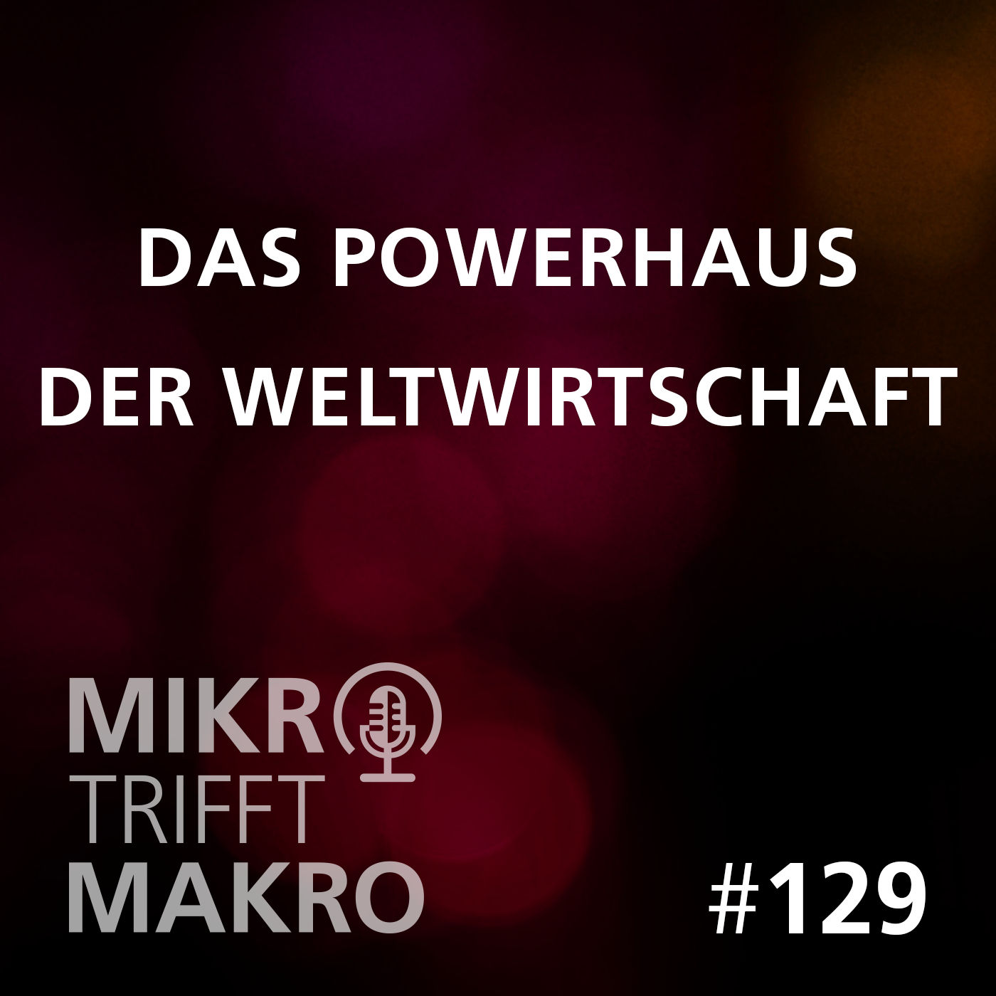 Folge 129 - Das Powerhaus der Weltwirtschaft