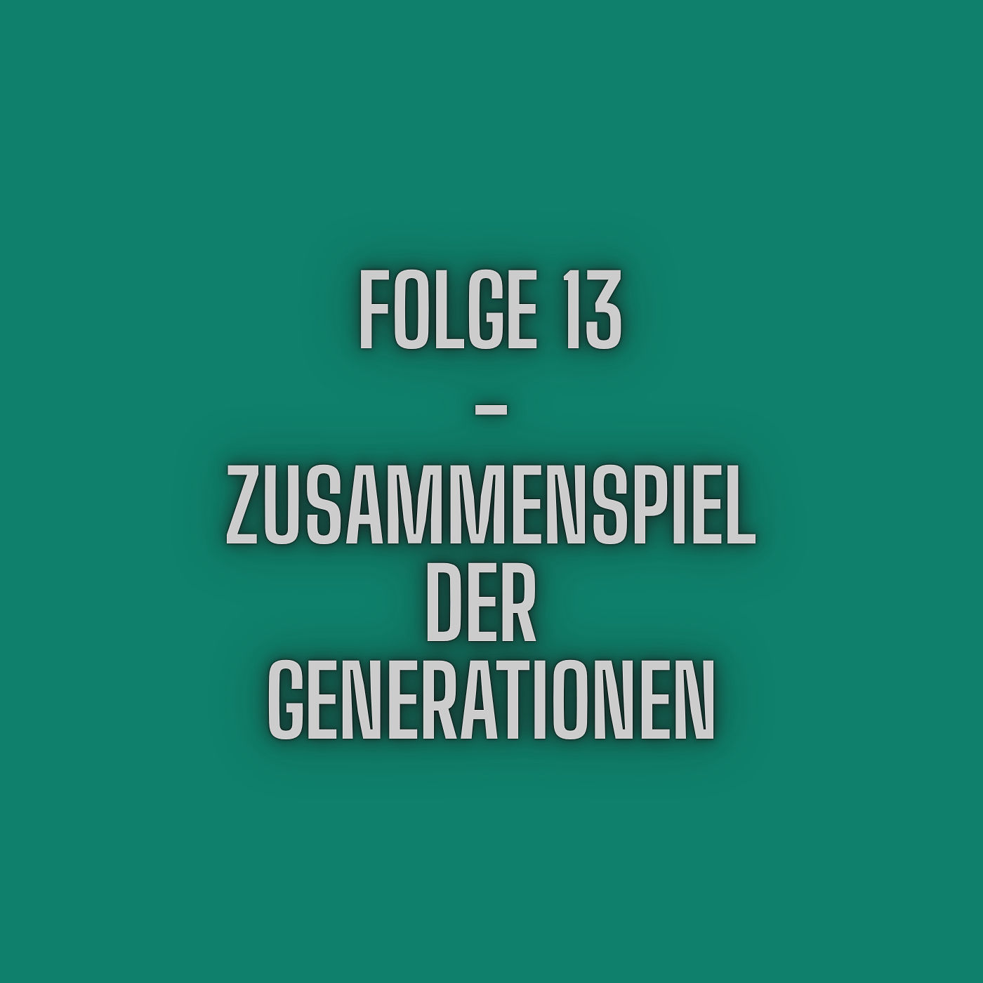 Folge 13 - Das Zusammenspiel der Generationen