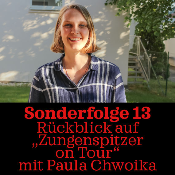 Folge 13: Rückblick auf „Zungenspitzer on Tour“ mit Paula Chwoika (Spezial)