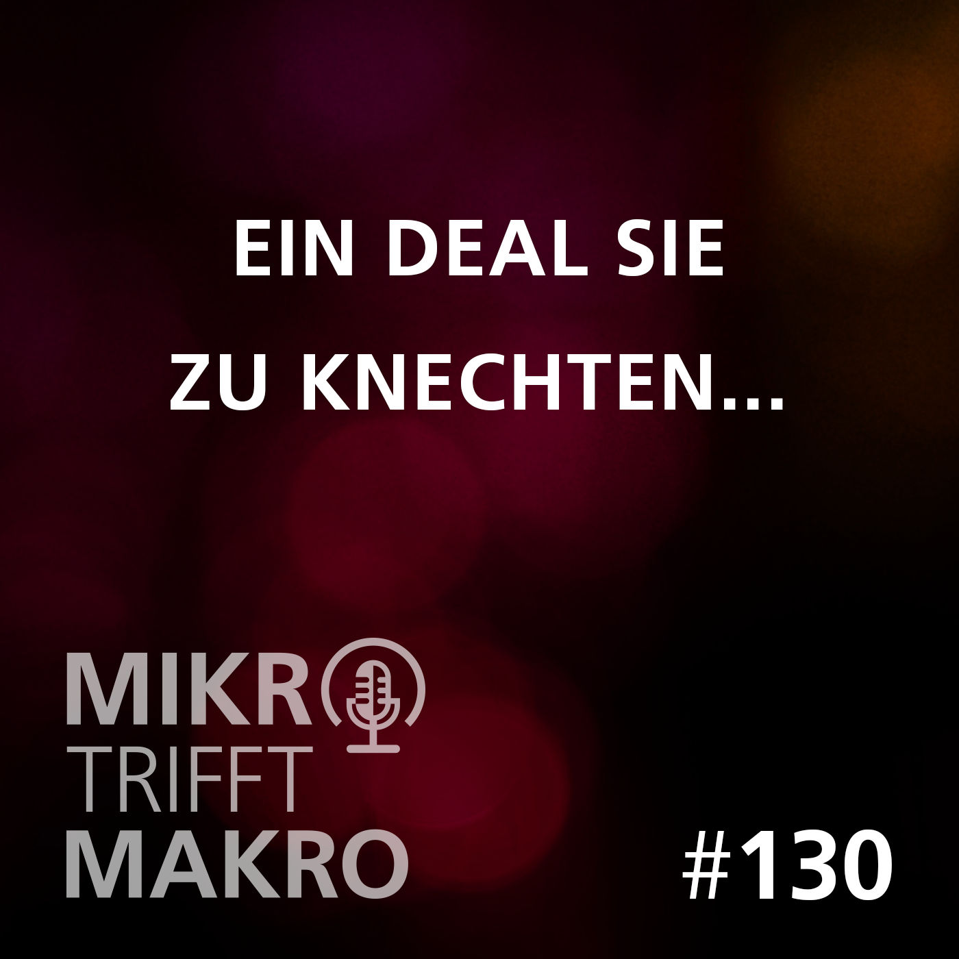 Folge 130 - Ein Deal sie zu knechten...