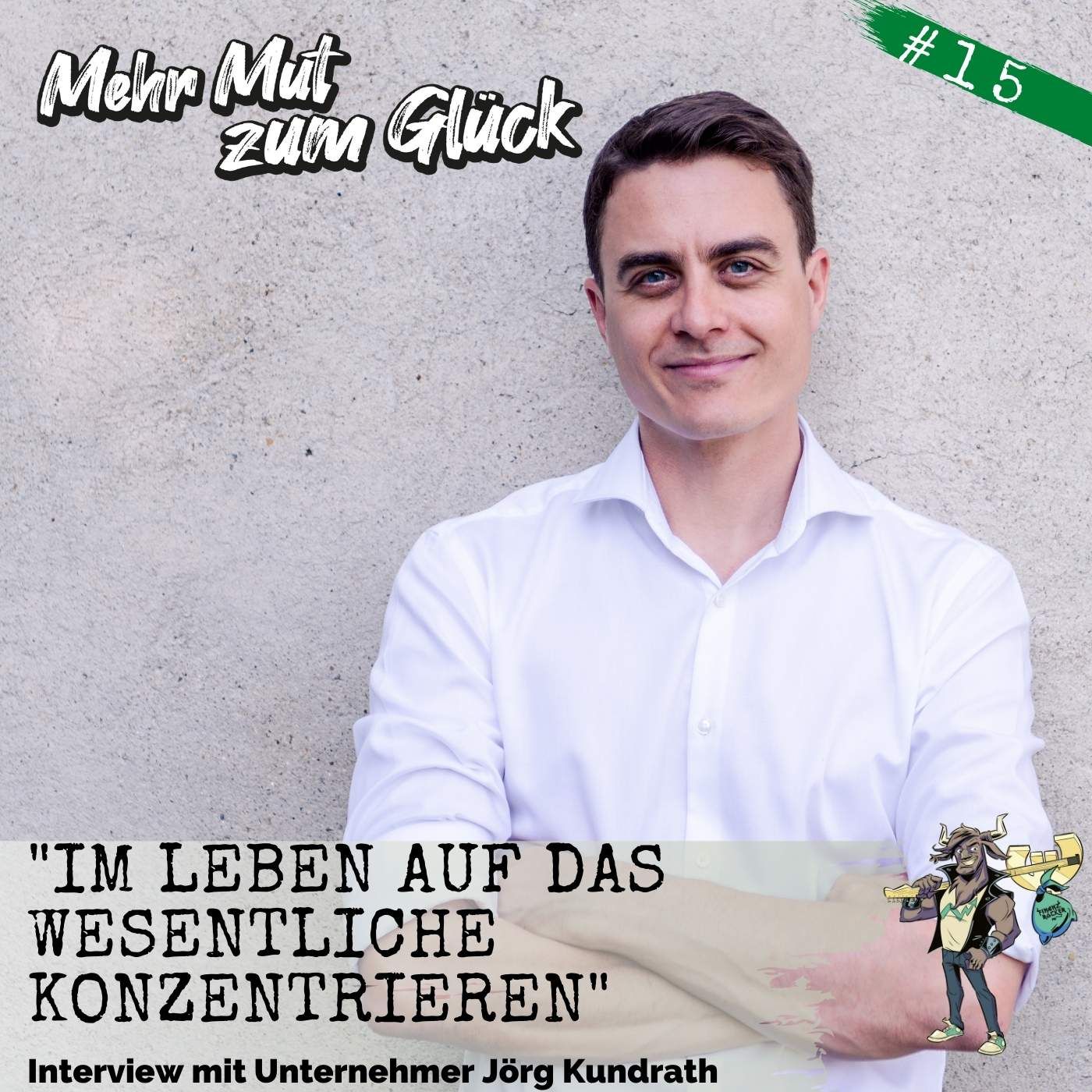 Folge 15: "Im Leben auf das Wesentliche konzentrieren" - Interview mit dem Unternehmer Jörg Kundrath
