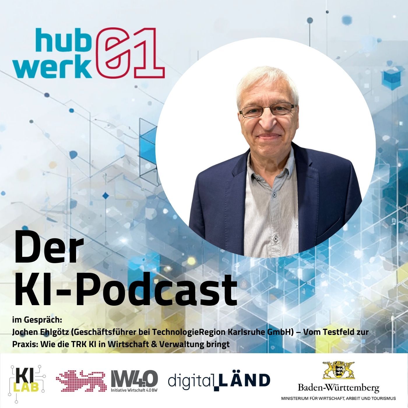 Folge 17: Jochen Ehlgötz (Geschäftsführer TechnologieRegion Karlsruhe GmbH) – Vom Testfeld zur Praxis: