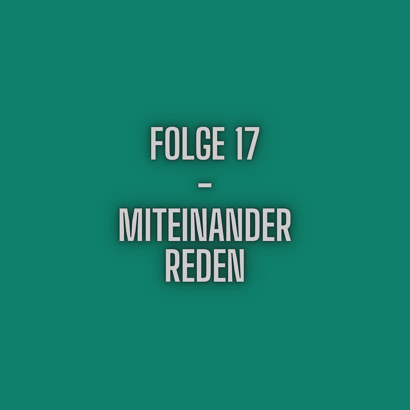 Folge 17 - Miteinander Reden