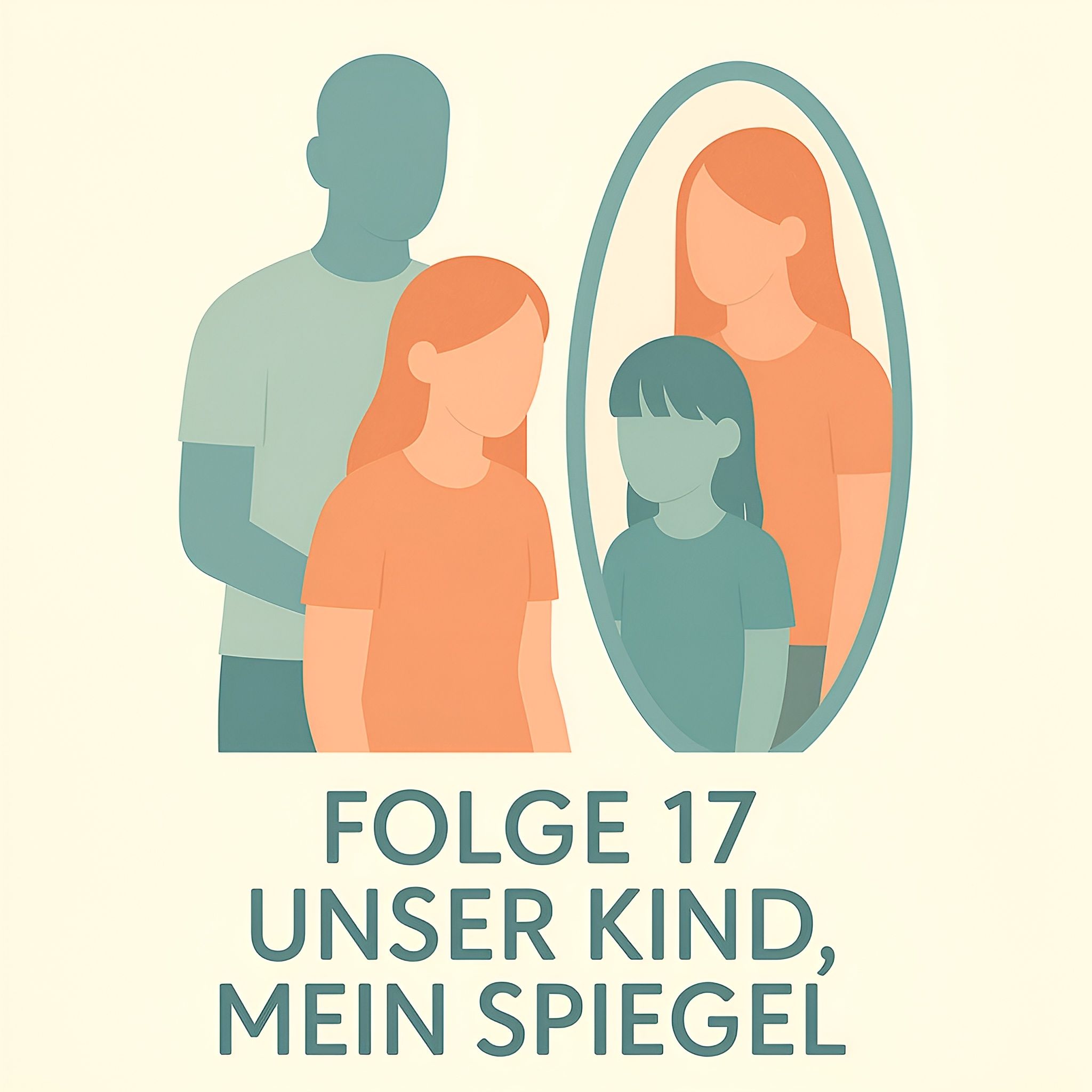 Folge 17 - Unser Kind, mein Spiegel