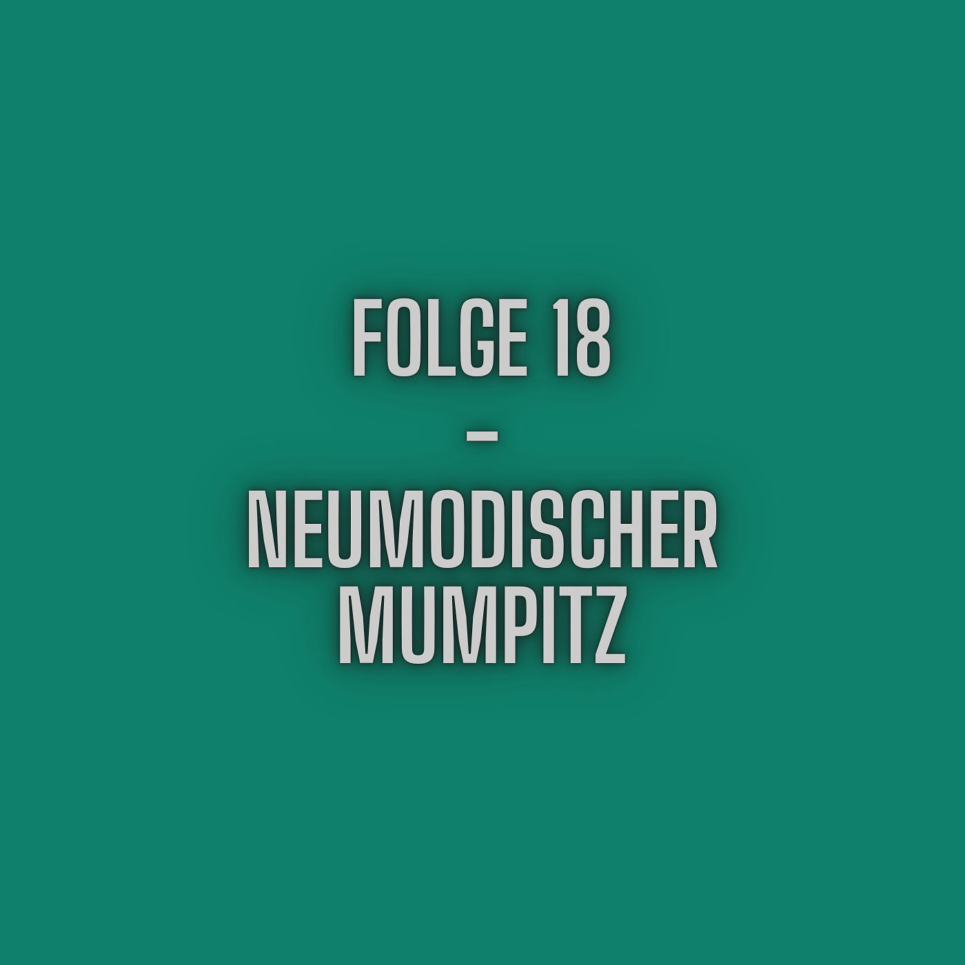 Folge 18 - Neumodischer Mumpitz