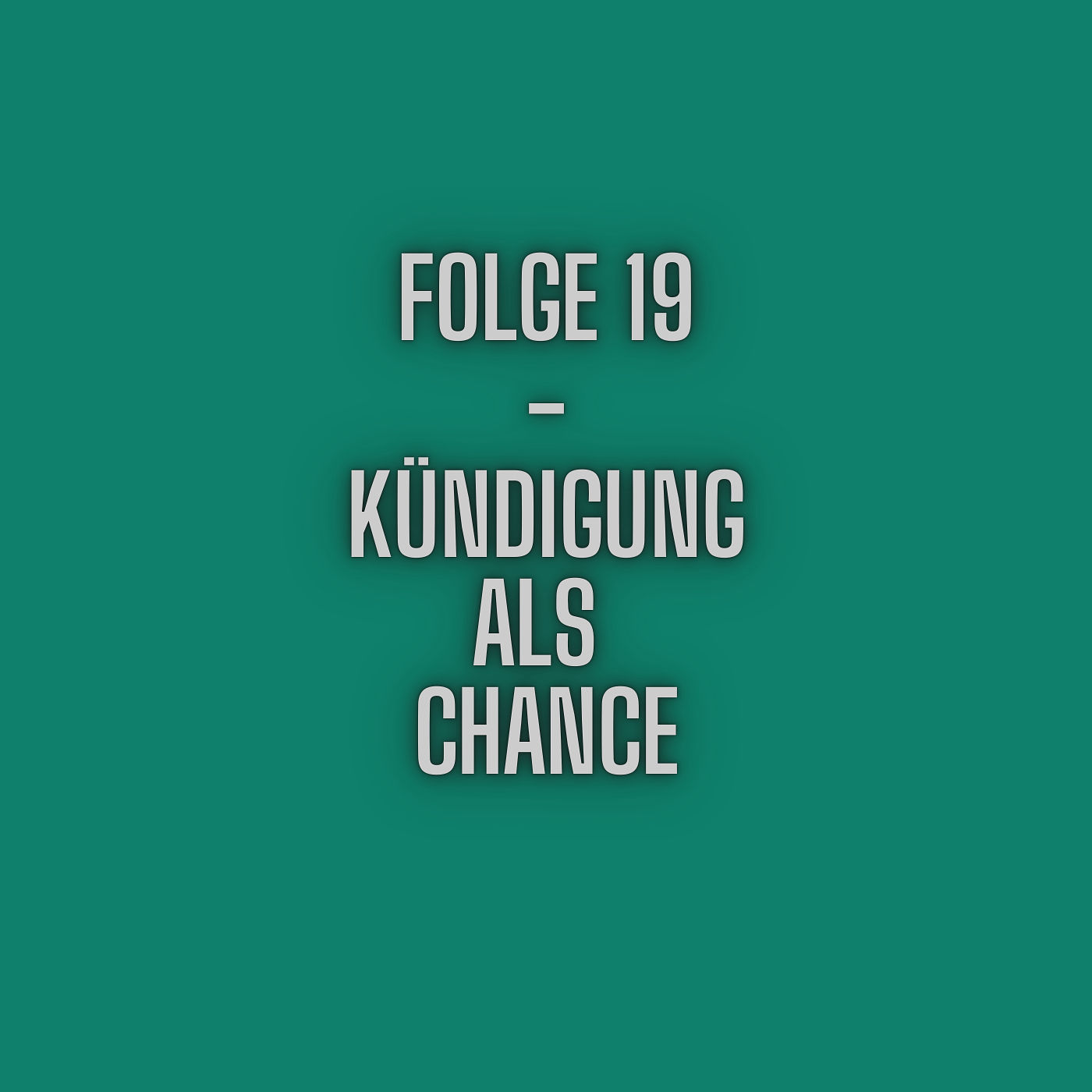 Folge 19 - Kündigung als Chance