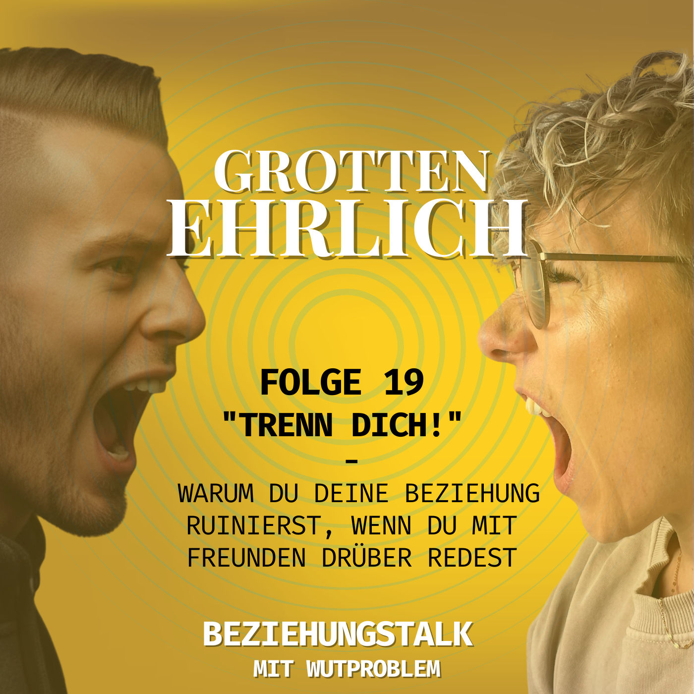 Folge 19 - "TRENN DICH!" - Warum du deine Beziehung ruinierst, wenn du mit Freunden drüber redest