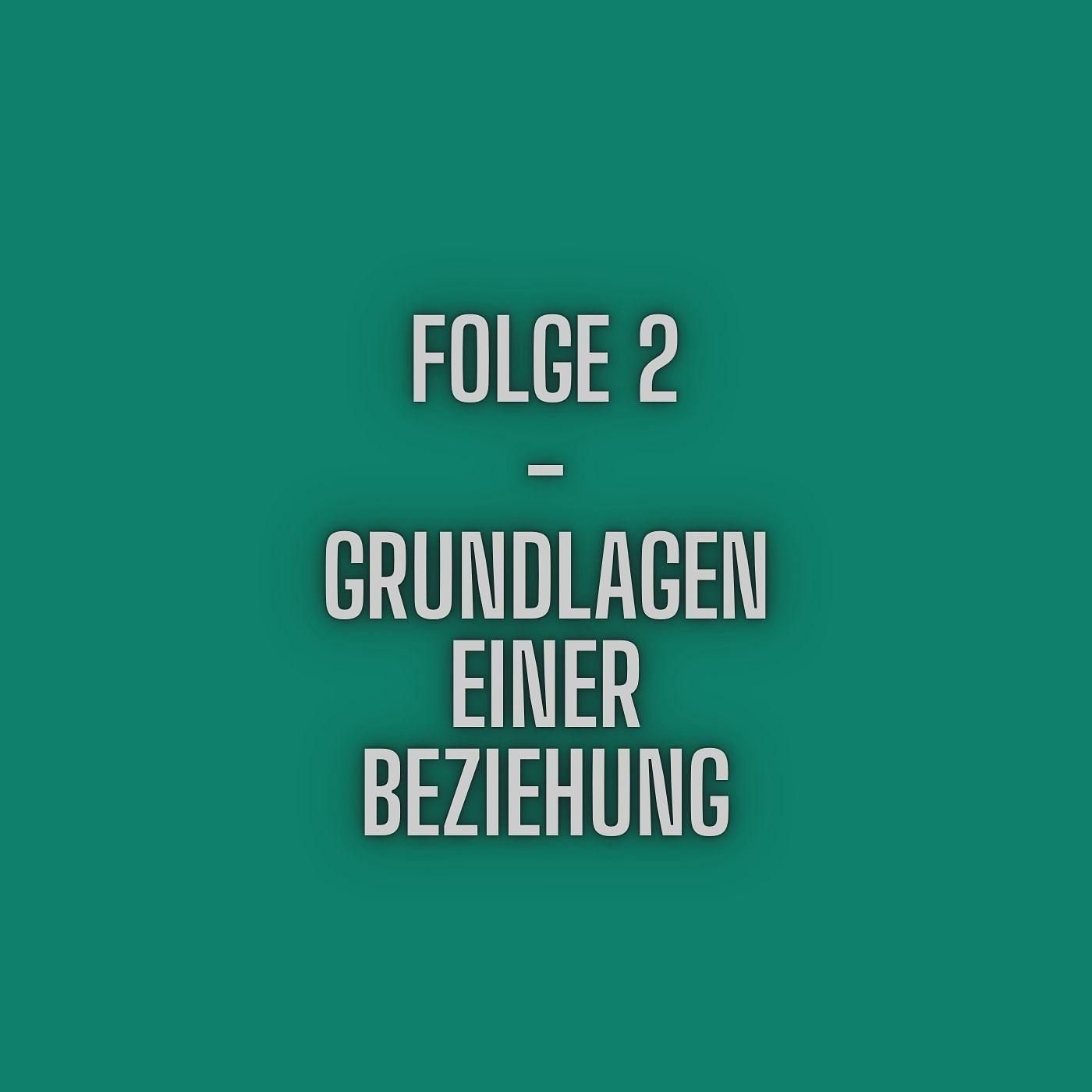 Folge 2 - Grundlagen einer Beziehung