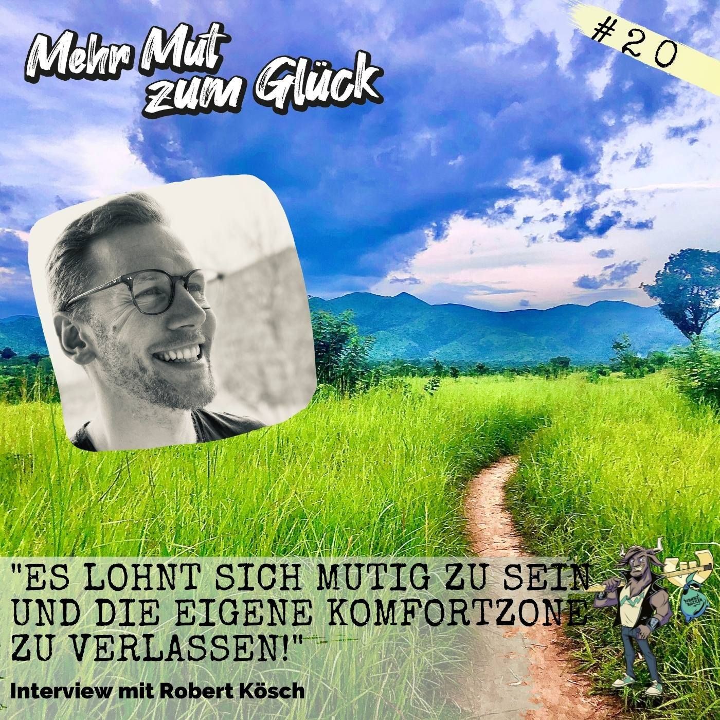 Folge 20: "Es lohnt sich mutig zu sein und die eigene Komfortzone zu verlassen!" - Interview mit Robert Kösch
