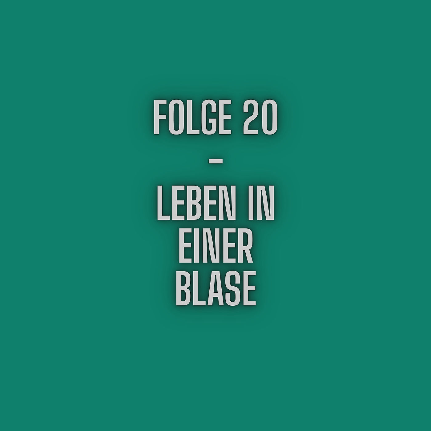 Folge 20 - Leben in einer Blase