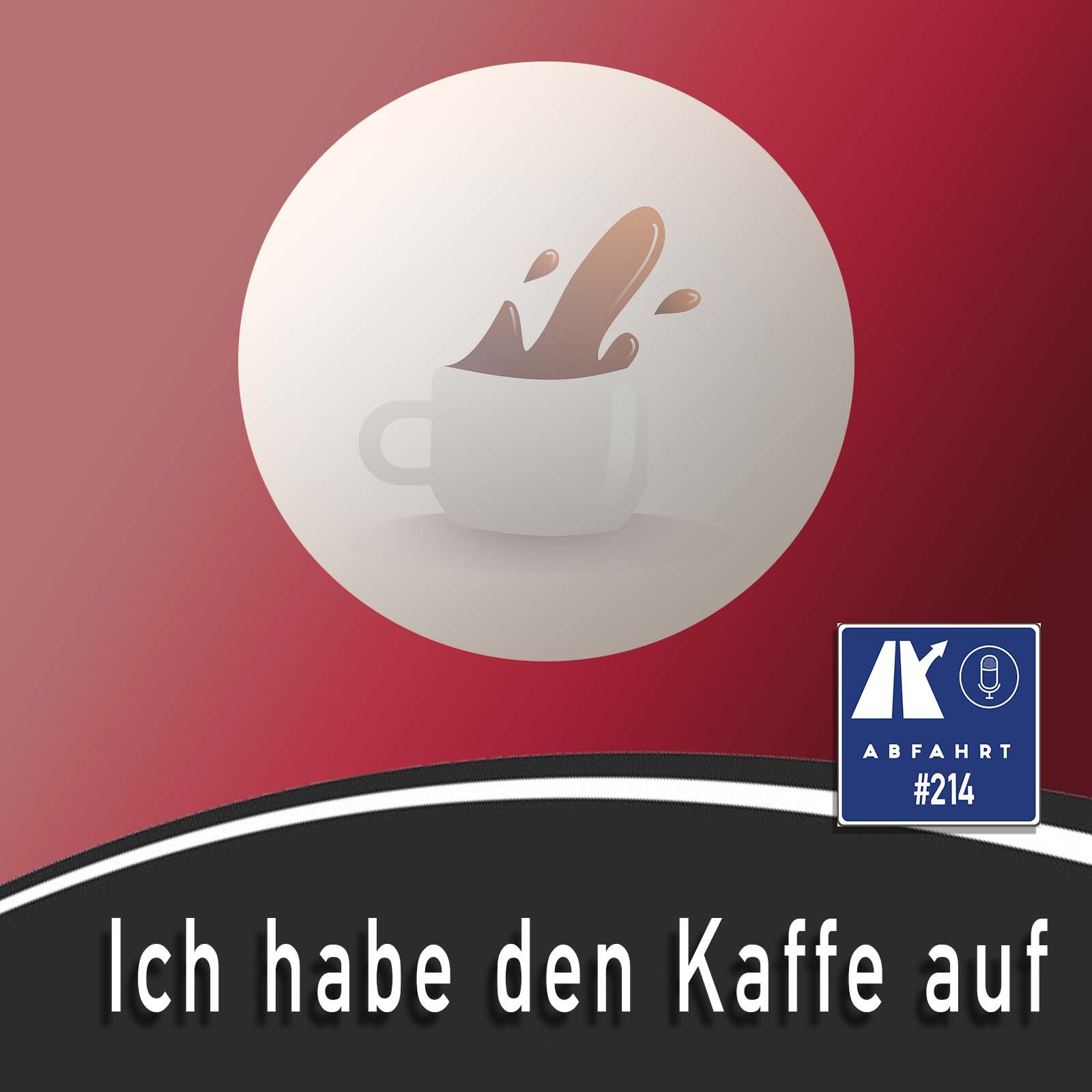 #214 - Ich hab den Kaffe auf