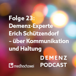 Folge 23: Demenz-Experte Erich Schützendorf – über Kommunikation und Haltung