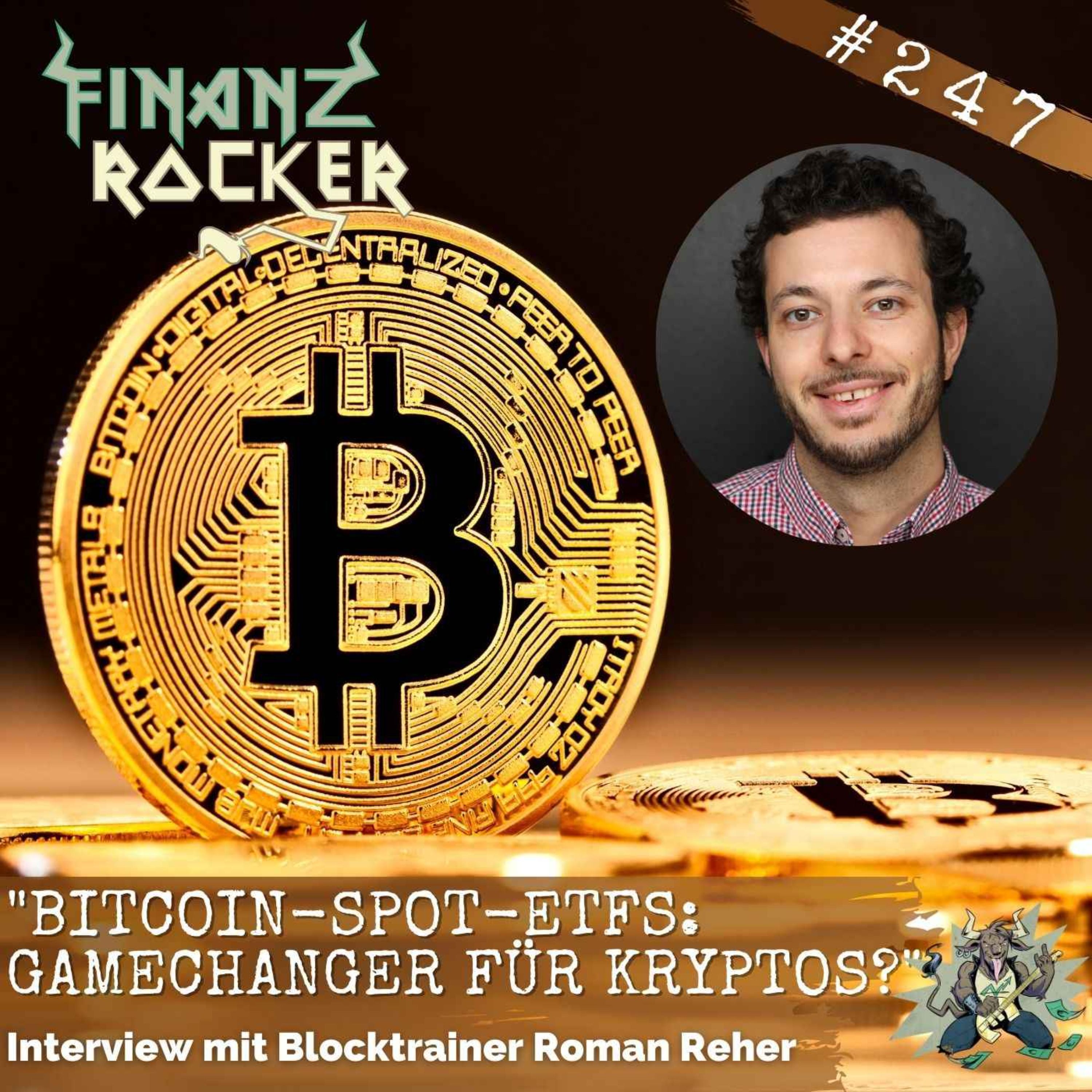 Folge 247: "Bitcoin-Spot-ETFs: Gamechanger für Kryptos?" | Blocktrainer Roman Reher im ausführlichen Gespräch