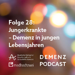 Folge 28: Jungerkrankte – Demenz in jungen Lebensjahren