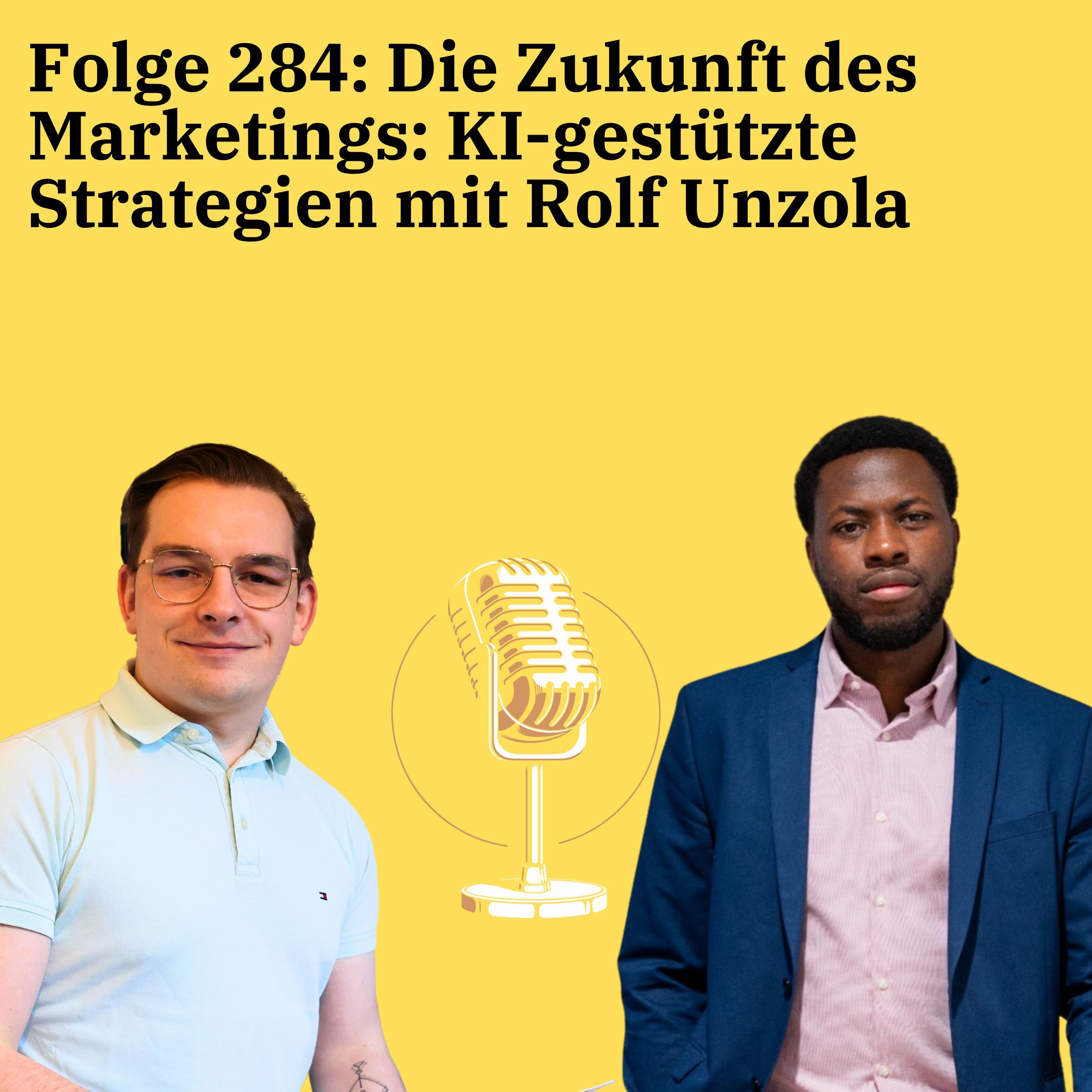 Folge 284: Die Zukunft des Marketings: KI-gestützte Strategien mit Rolf Unzola