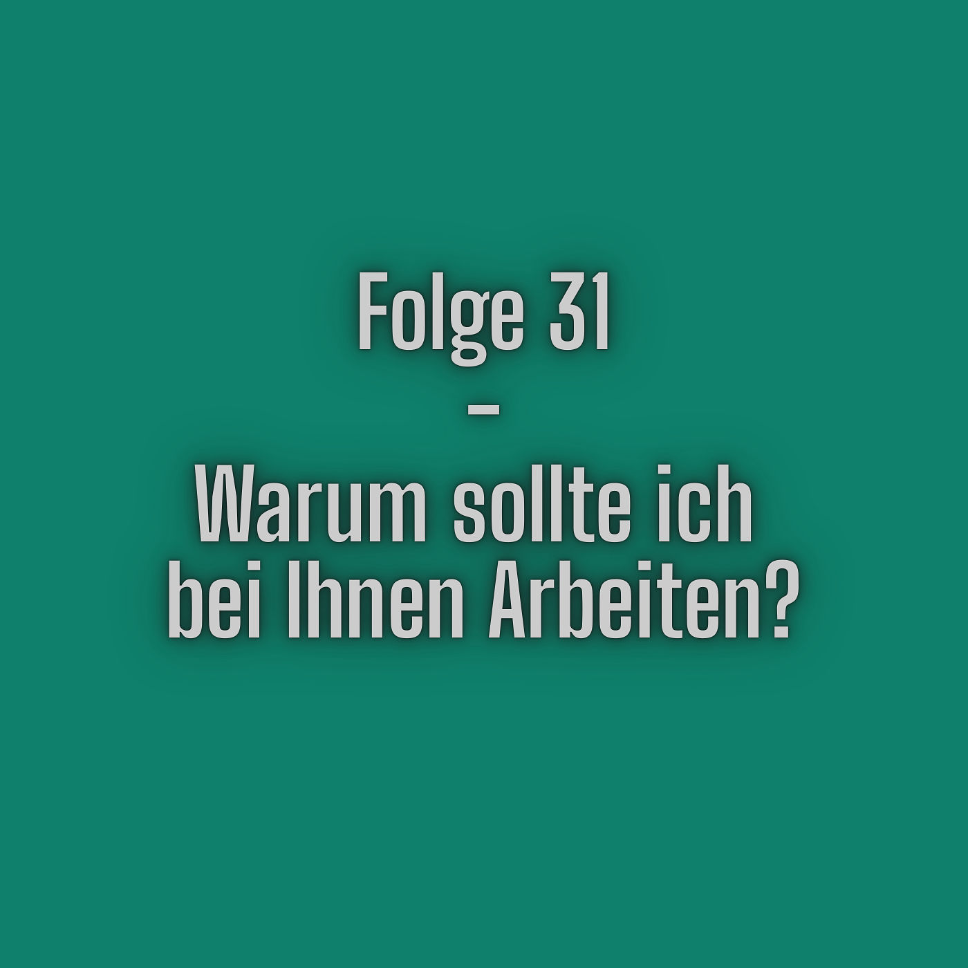Folge 31 - Warum sollte ich bei ihnen Arbeiten?