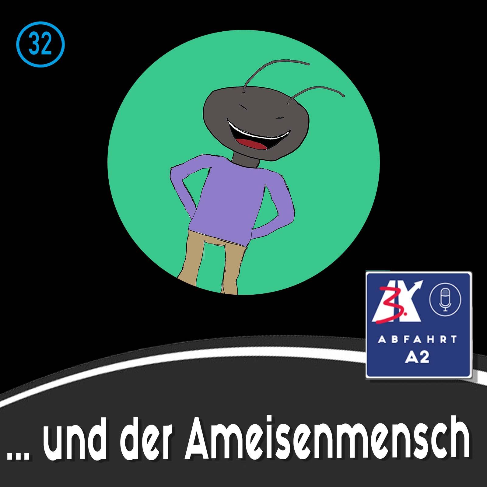 Folge 32 - Abfahrt A2 und der Ameisenmensch
