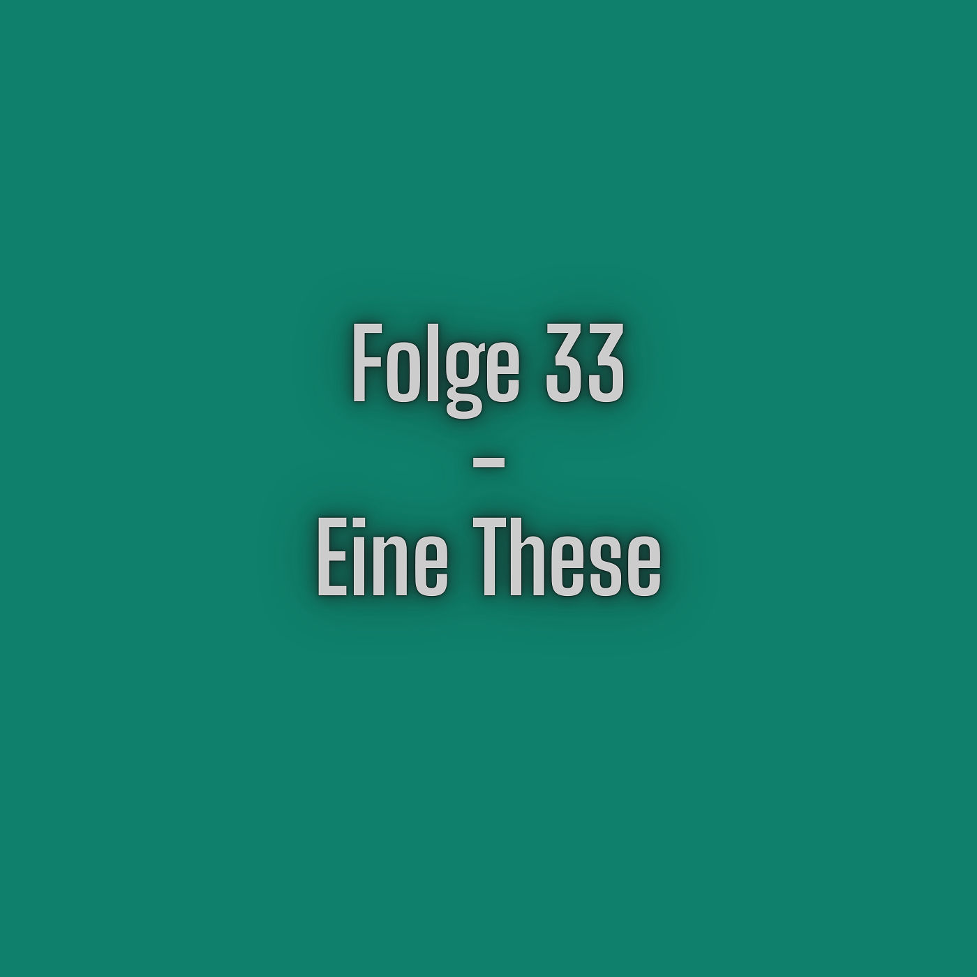 Folge 33 - Eine These