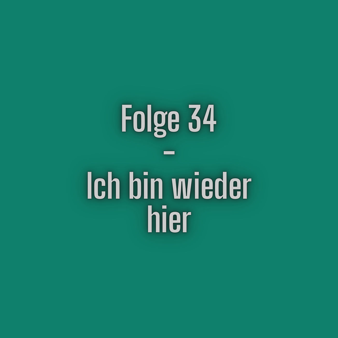 Folge 34 - Ich bin wieder hier