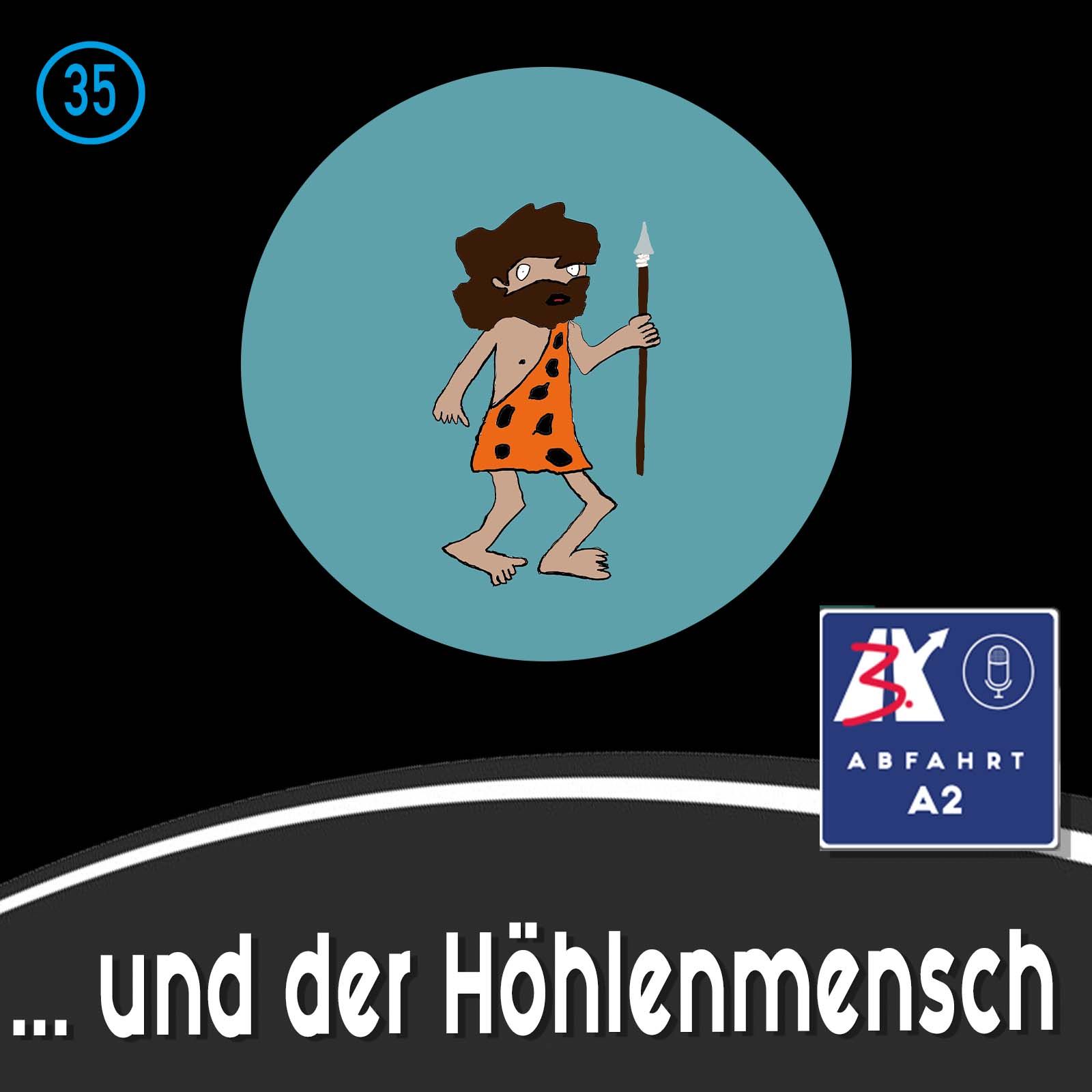 Folge 35 - Abfahrt A2 und der Höhlenmensch