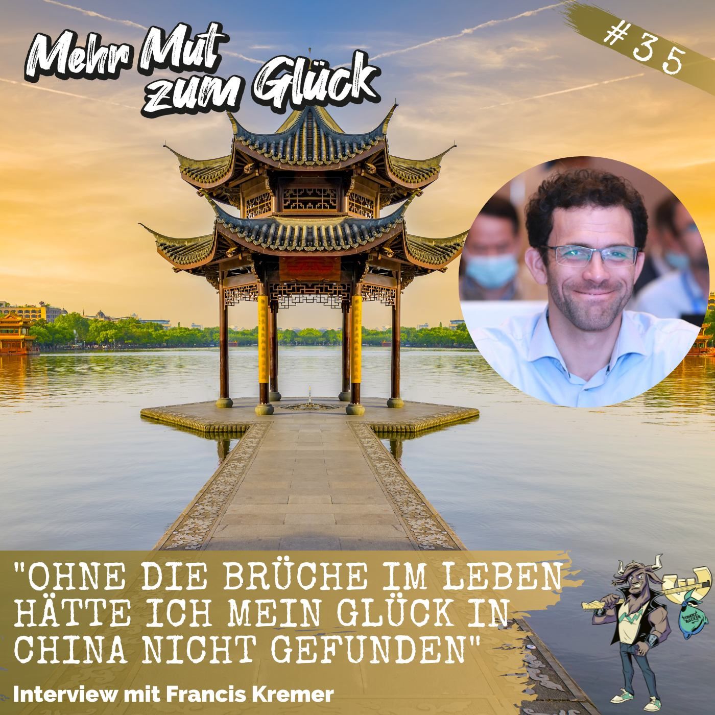 Folge 35: "Ohne die Brüche im Leben hätte ich mein Glück in China nicht gefunden" - Interview mit Francis Kremer