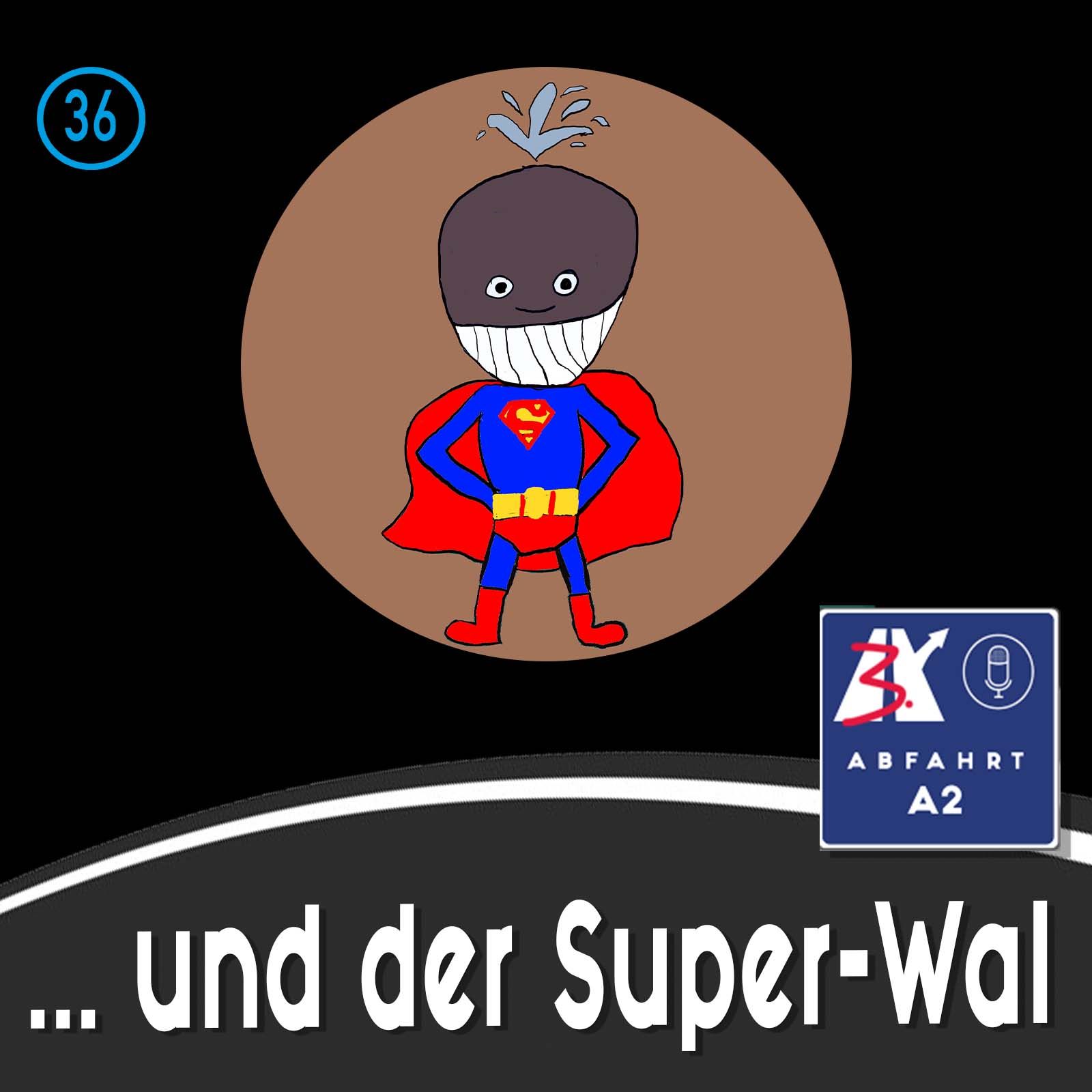 Folge 36 - Abfahrt A2 und der Superwal