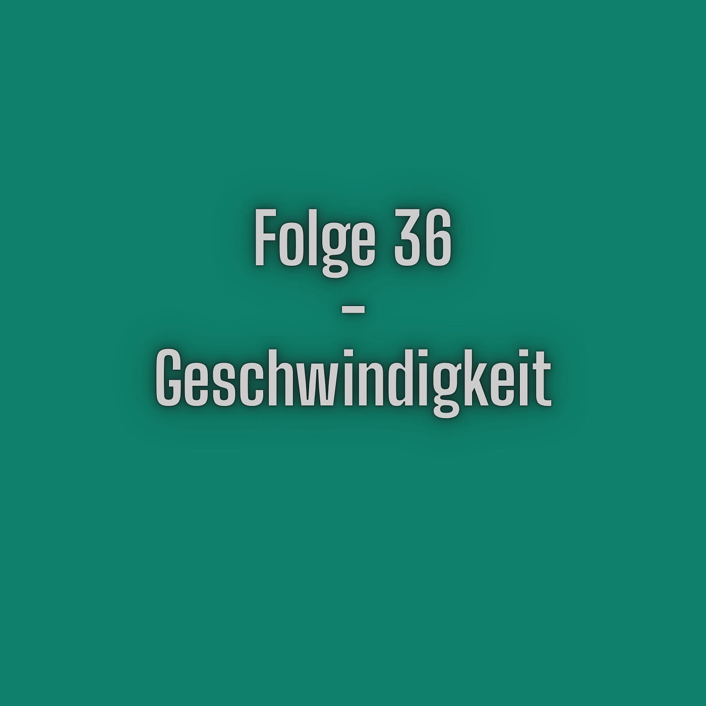 Folge 36 - Geschwindigkeit