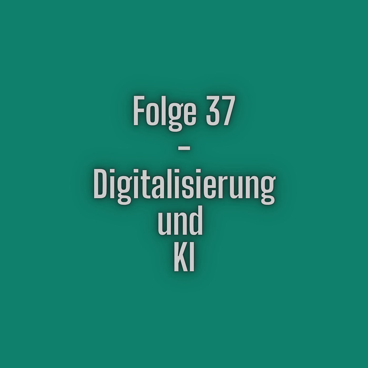 Folge 37 - Digitalisierung und KI