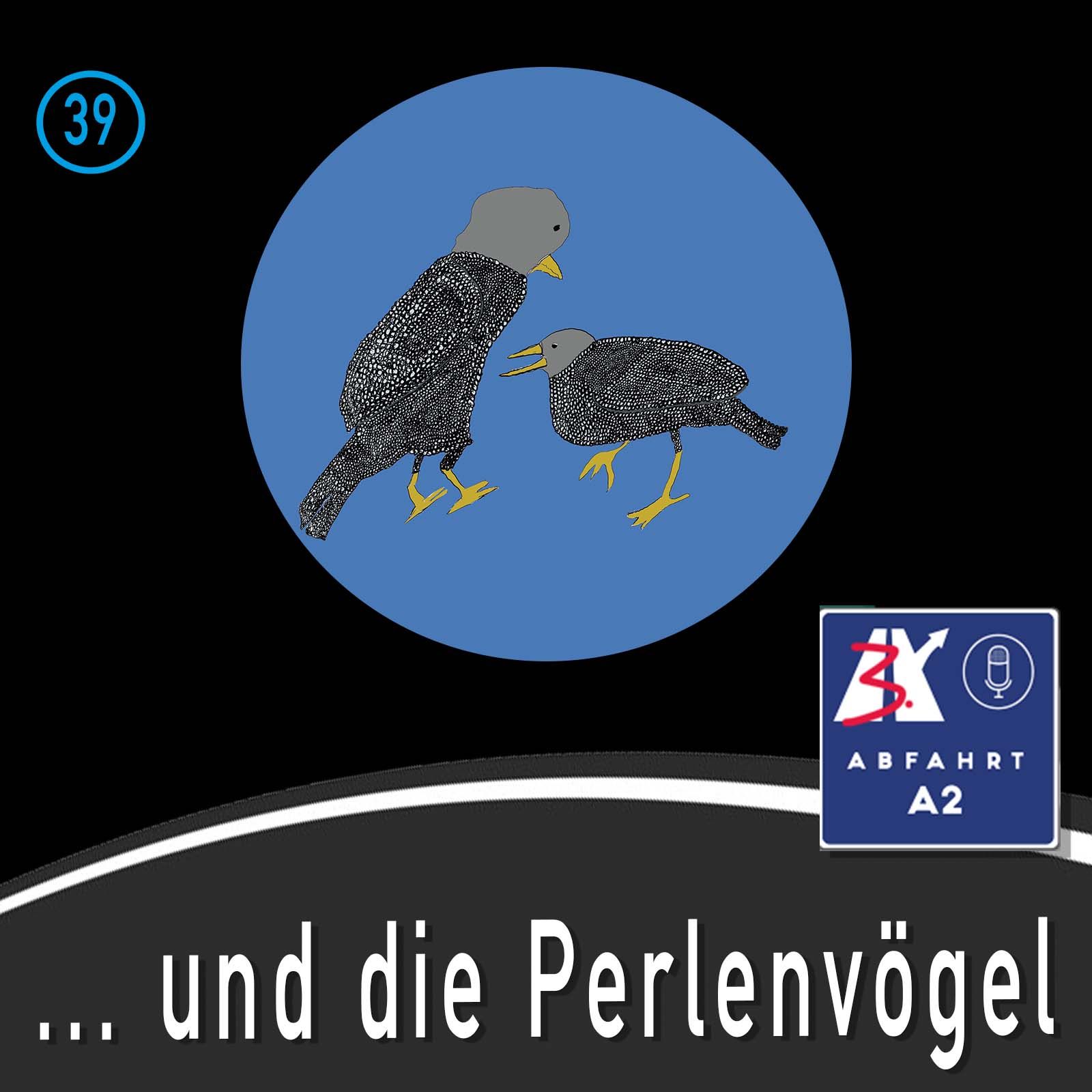 Folge 39 - Abfahrt A2 und die Perlenvögel