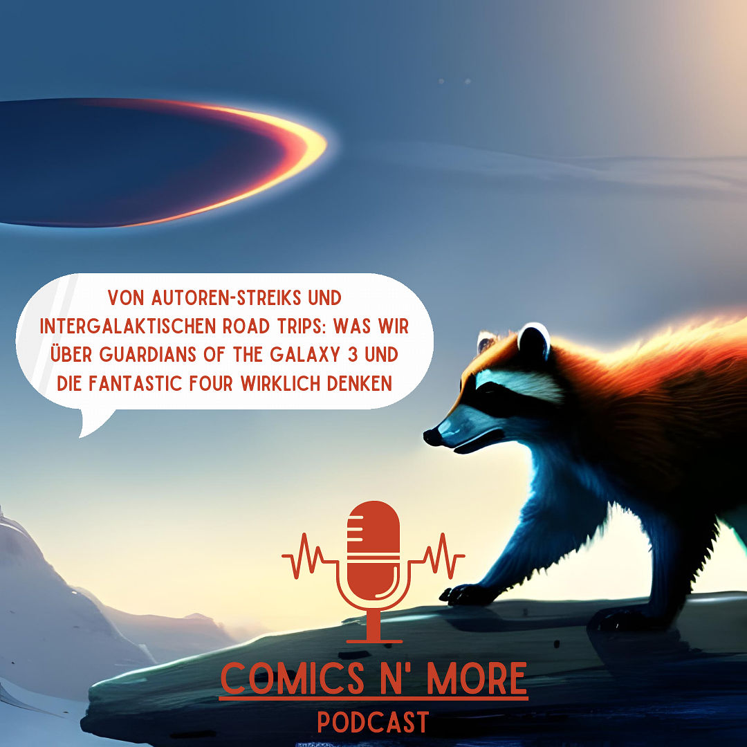 Folge 49: Von Autoren-Streiks und intergalaktischen Road Trips: Was wir über Guardians of the Galaxy 3 und die Fantastic Four wirklich denken