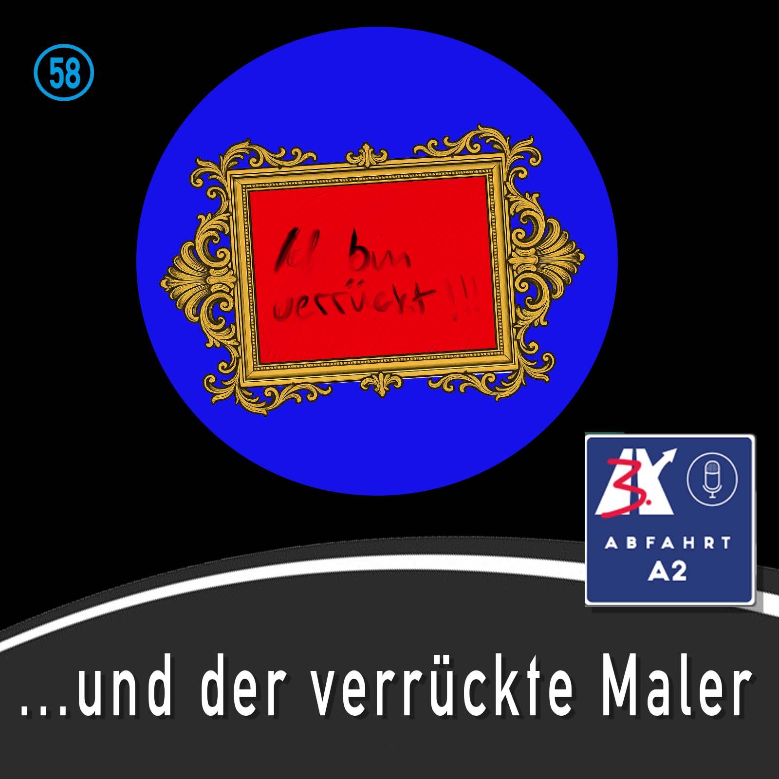 Folge 58 - Abfahrt A2 und der verrückte Maler