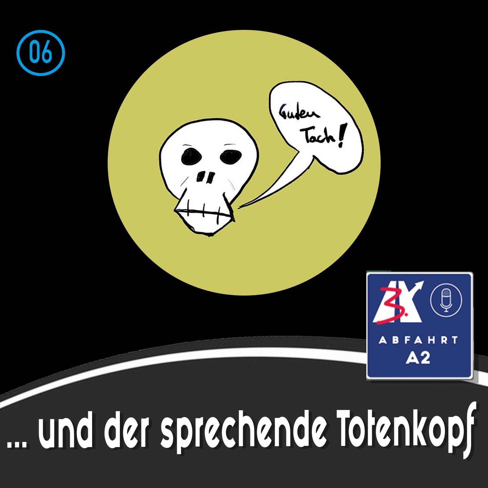 Folge 6 - Abfahrt A2 und der sprechende Totenkopf