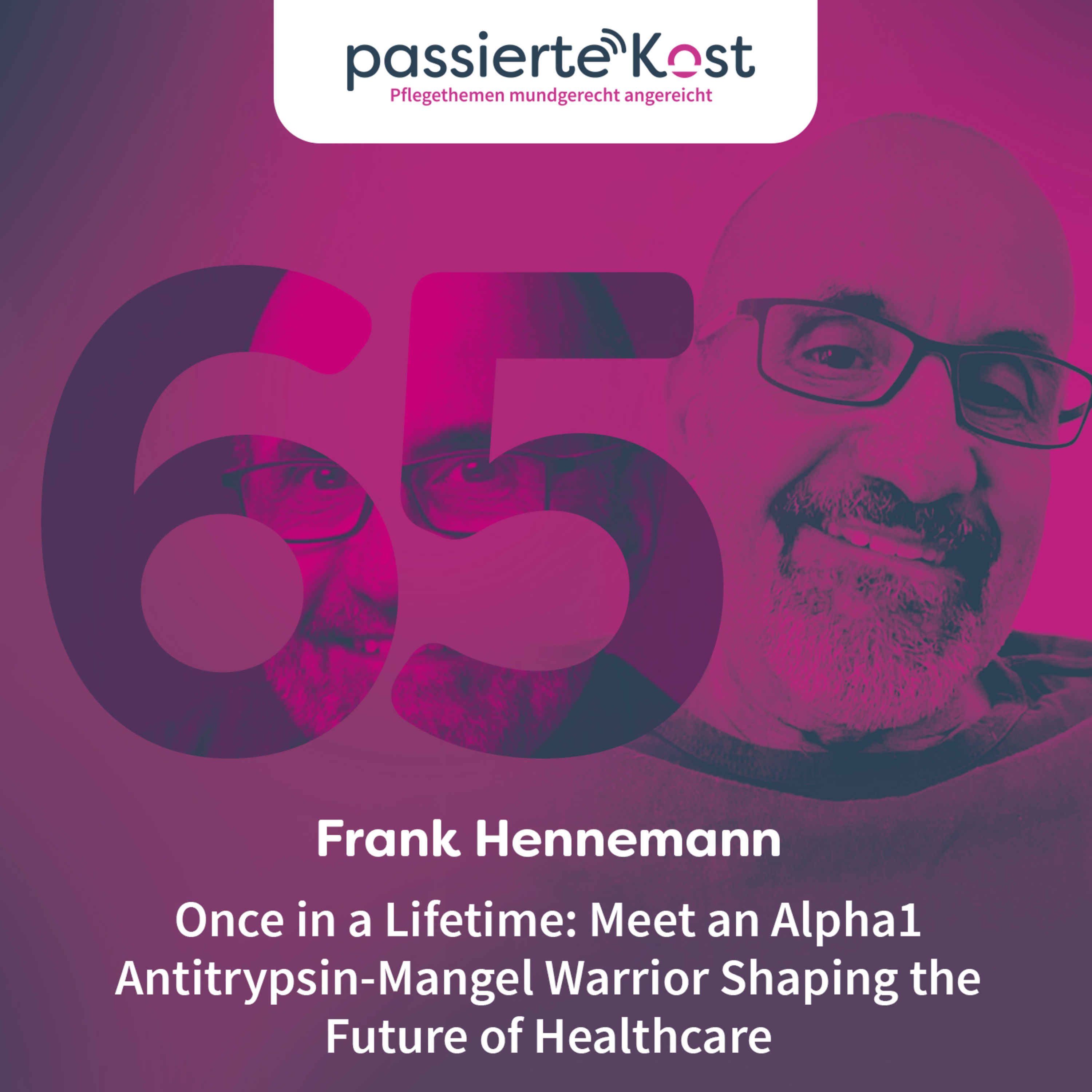 Folge 65: Once in a Lifetime: Meet an Alpha1 Antitrypsin-Mangel Warrior Shaping the Future of Healthcare