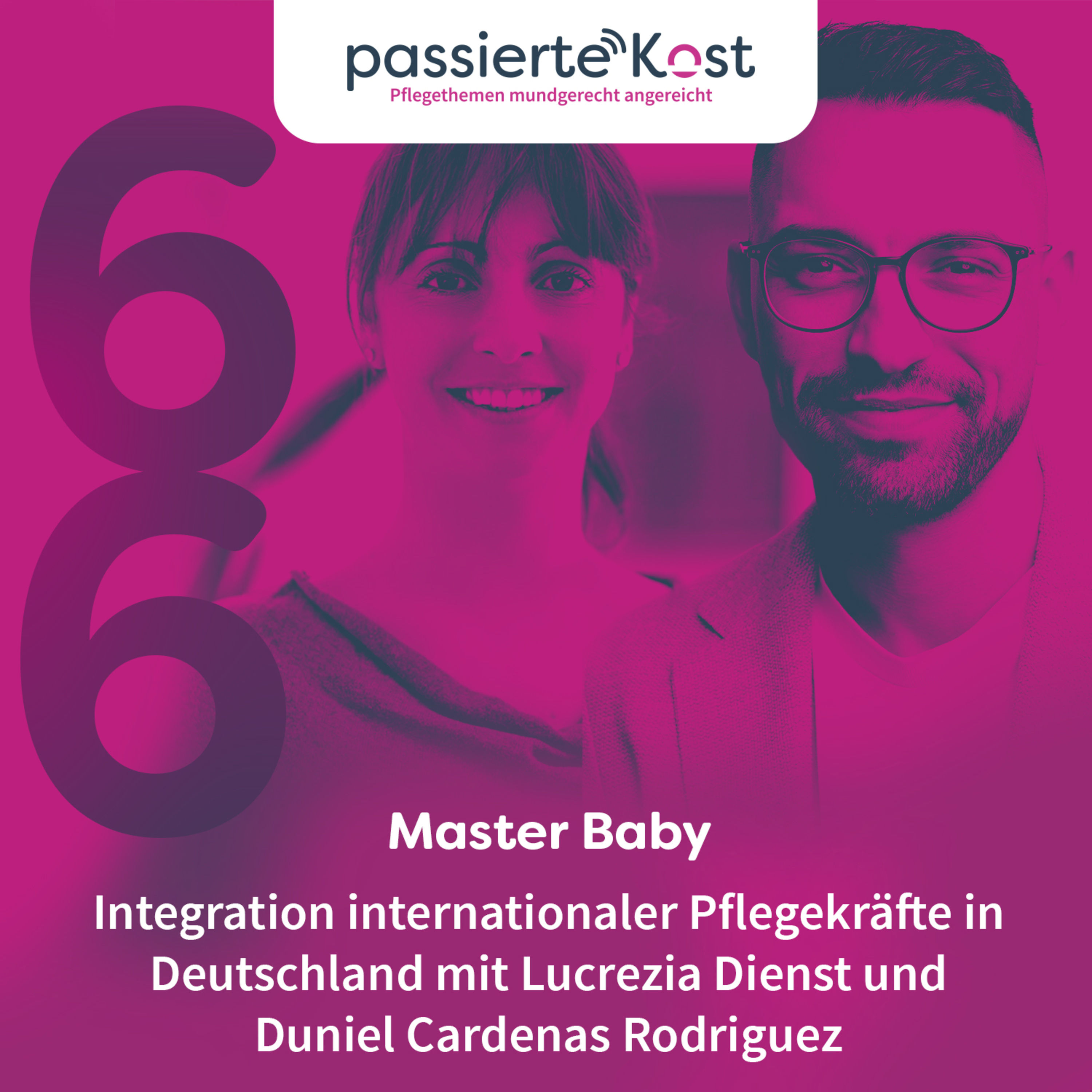 Folge 66: Master Baby - Integration internationaler Pflegekräfte in Deutschland mit Lucrezia Dienst und Duniel Cardenas Rodriguez