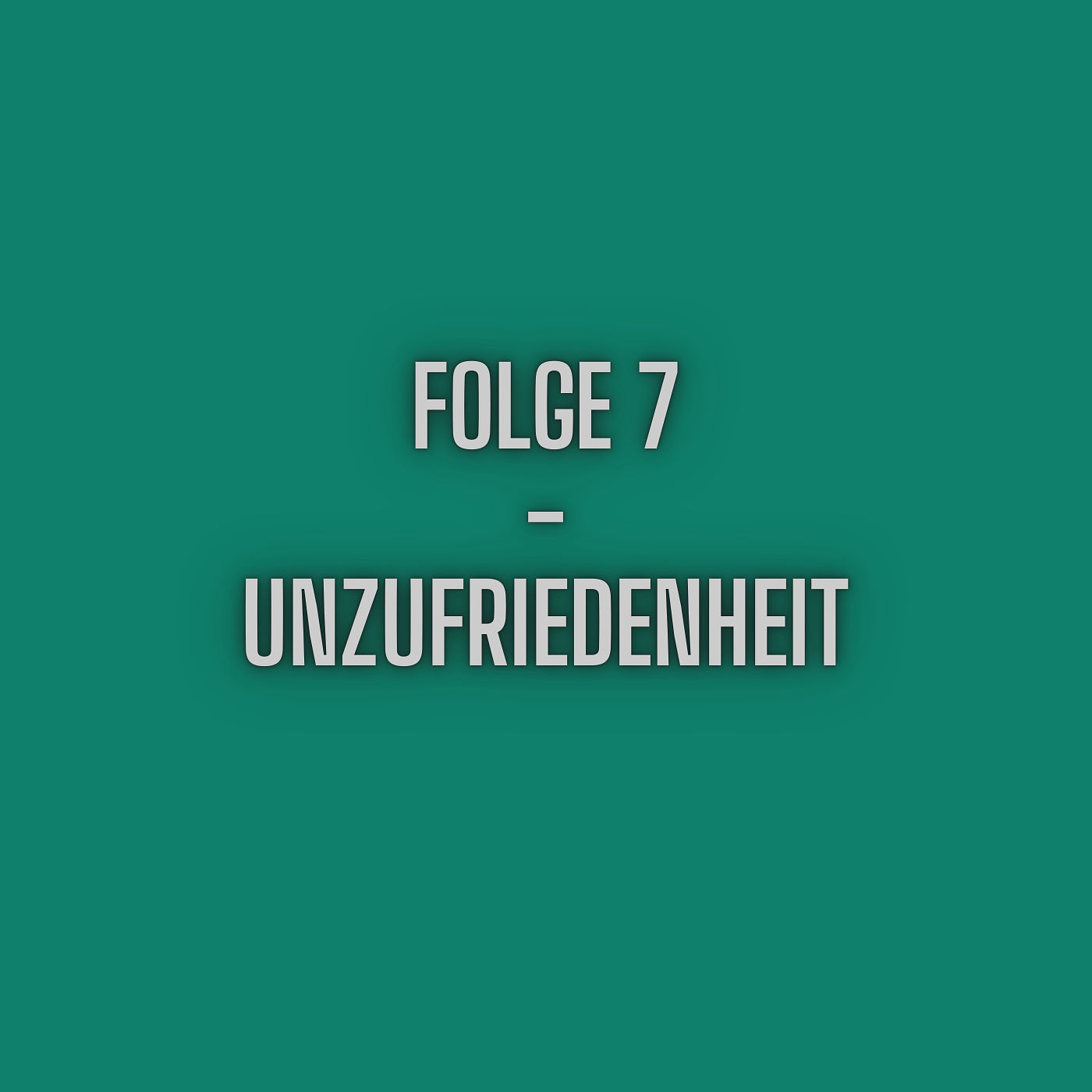 Folge 7 - Unzufriedenheit