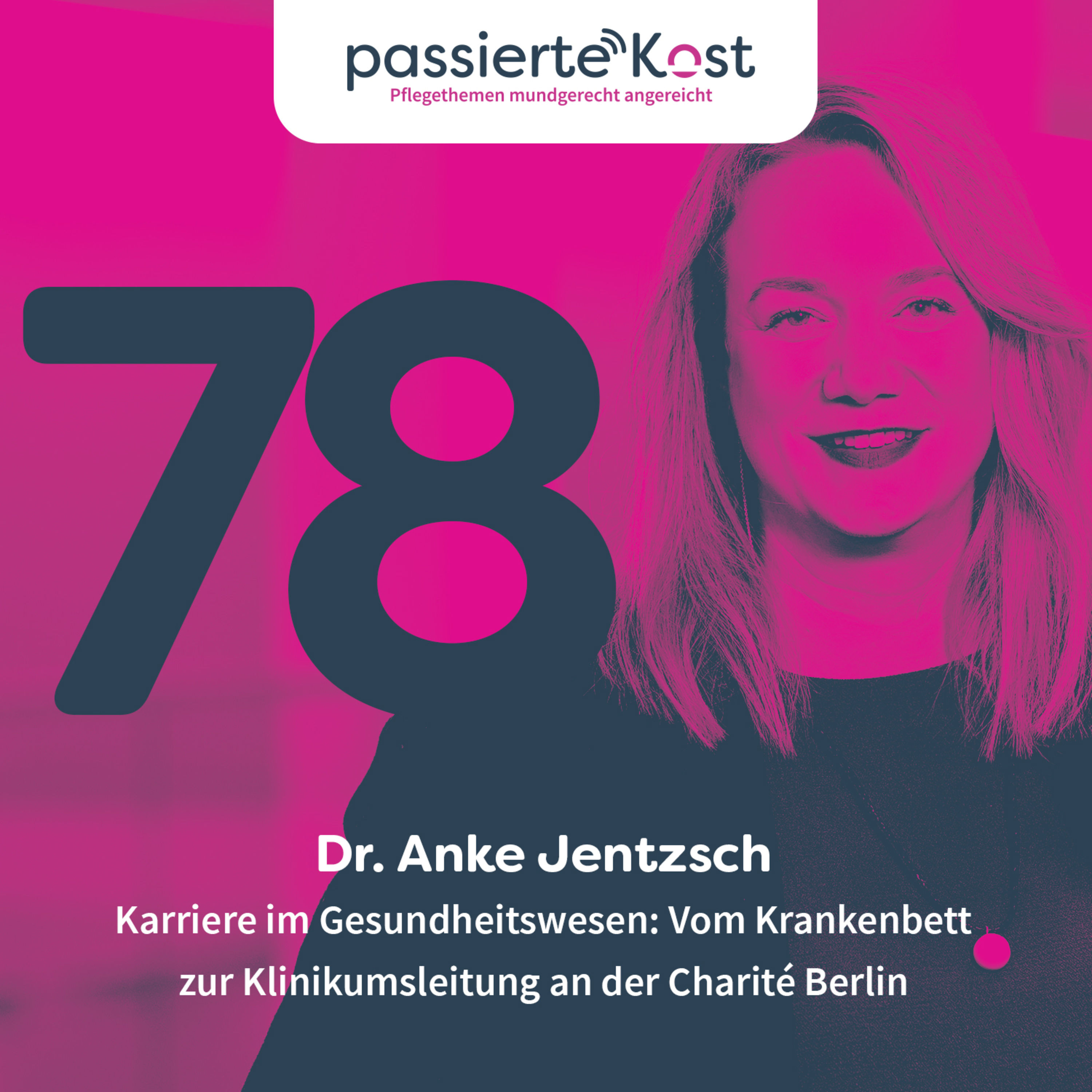 Folge 78: Karriere im Gesundheitswesen – Dr. Anke Jentzsch im Gespräch: Vom Krankenbett zur Klinikumsleitung an der Charité Berlin