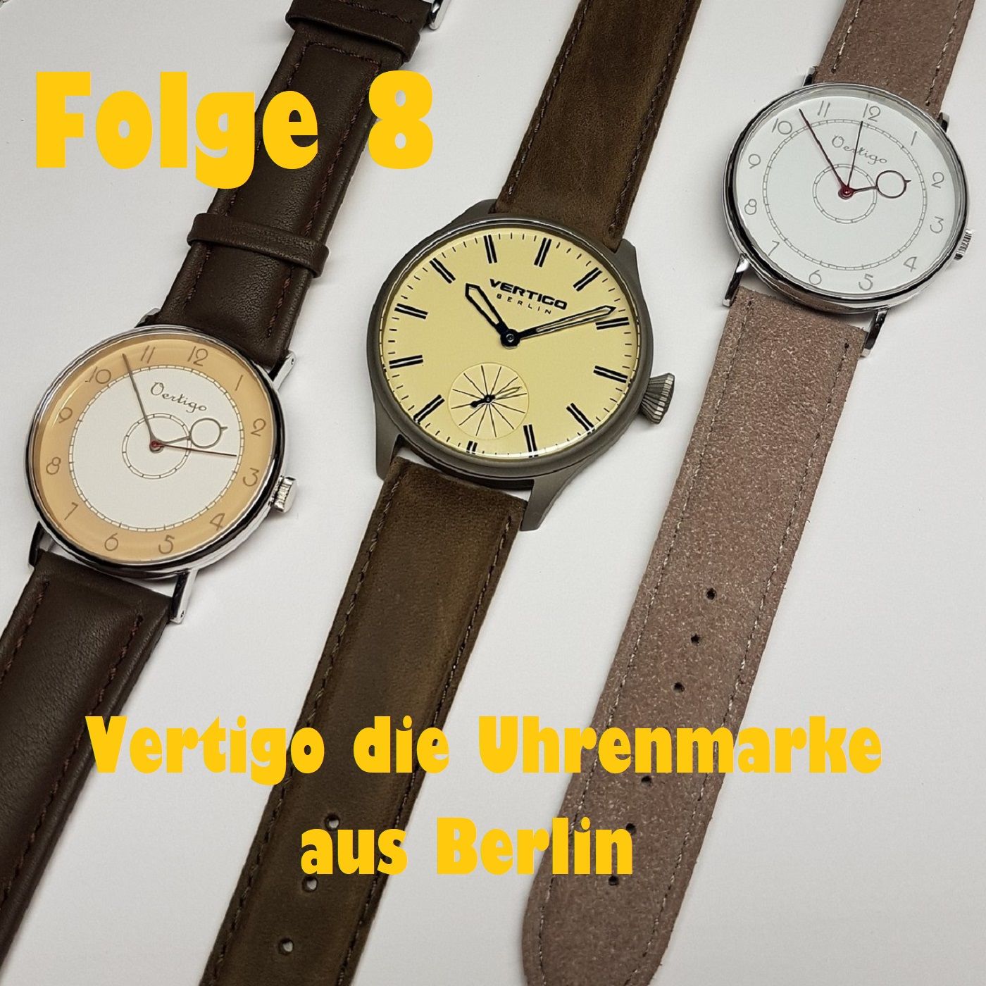 Folge 8 - Vertigo die Uhrenmarke aus Berlin zu Gast Tobias Wiethoff