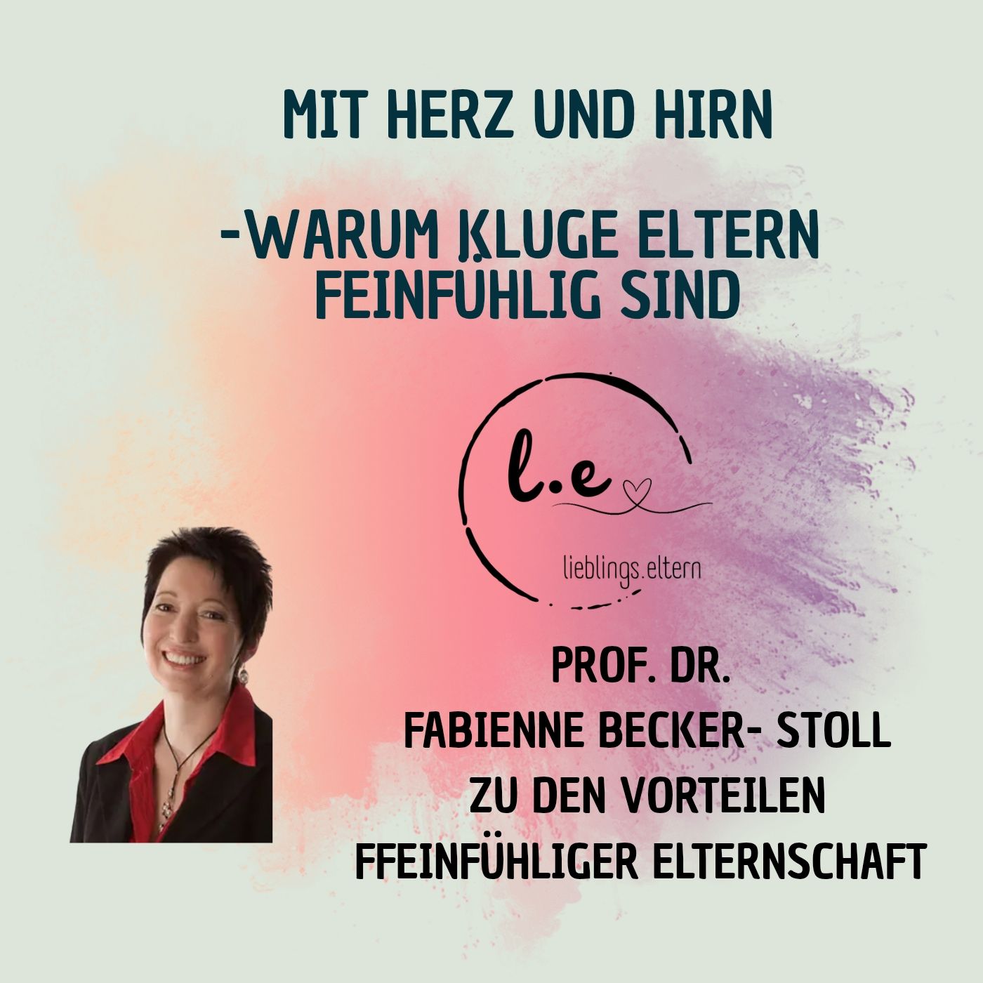 Folge 83- Mit Herz&Hirn. Warum kluge Eltern feinfühlig sind